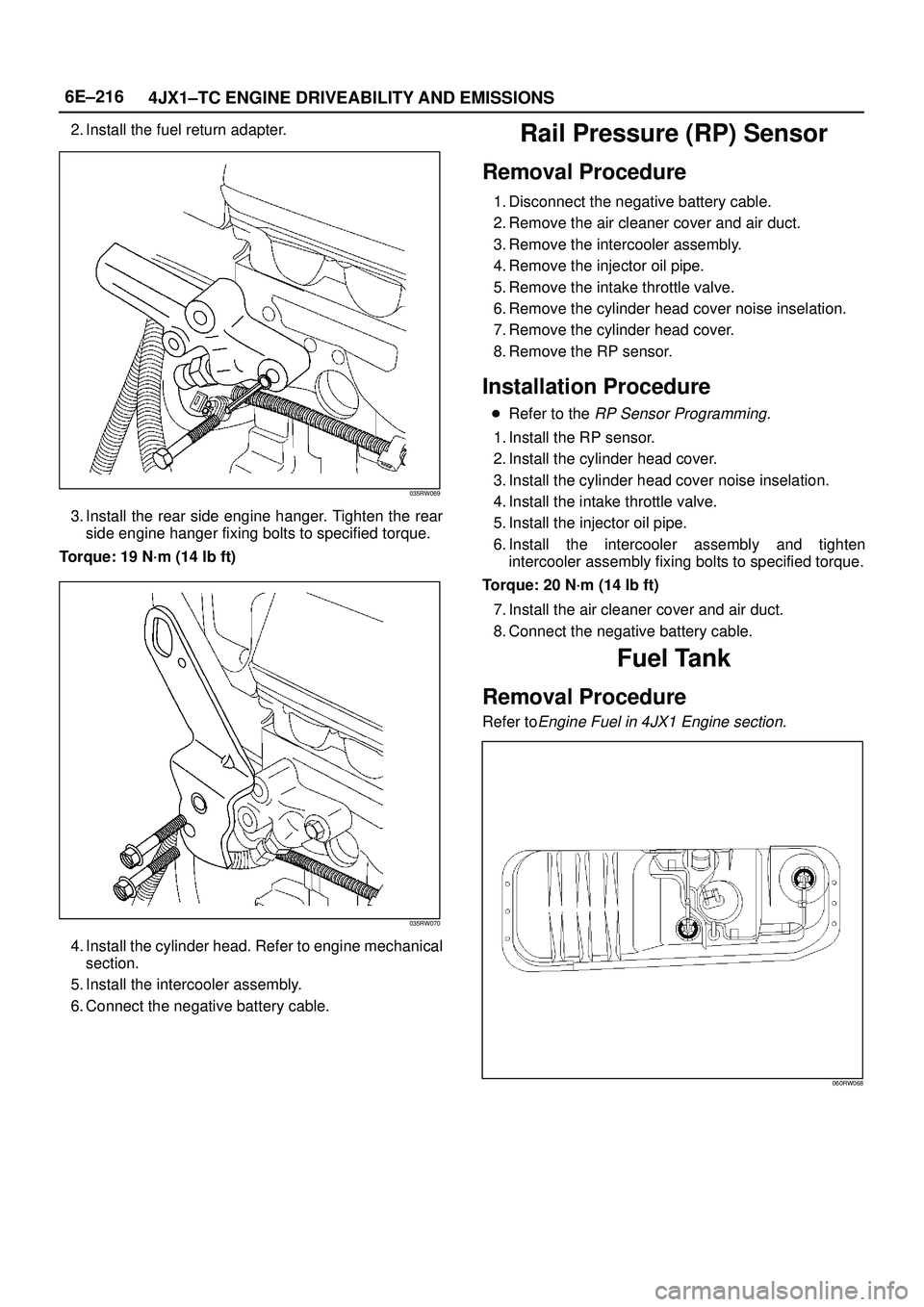 ISUZU TROOPER 1998 Service Repair Manual 6E±216
4JX1±TC ENGINE DRIVEABILITY AND EMISSIONS
2. Install the fuel return adapter.
035RW069
3. Install the rear side engine hanger. Tighten the rear
side engine hanger fixing bolts to specified to ISUZU TROOPER 1998 Service Repair Manual 6E±216
4JX1±TC ENGINE DRIVEABILITY AND EMISSIONS
2. Install the fuel return adapter.
035RW069
3. Install the rear side engine hanger. Tighten the rear
side engine hanger fixing bolts to specified to