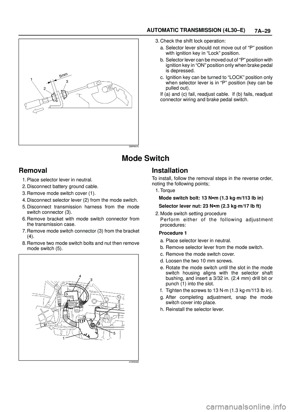 ISUZU TROOPER 1998 Service Repair Manual 7A±29 AUTOMATIC TRANSMISSION (4L30±E)
256RW015
3. Check the shift lock operation:
a. Selector lever should not move out of ªPº position
with ignition key in ªLockº position.
b. Selector lever c ISUZU TROOPER 1998 Service Repair Manual 7A±29 AUTOMATIC TRANSMISSION (4L30±E)
256RW015
3. Check the shift lock operation:
a. Selector lever should not move out of ªPº position
with ignition key in ªLockº position.
b. Selector lever c