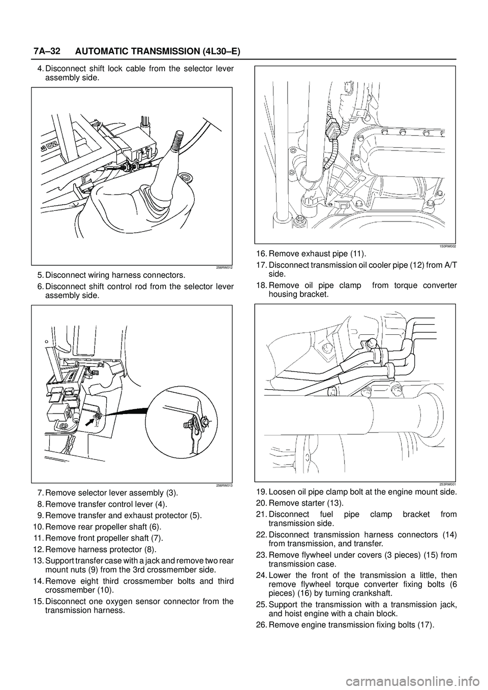 ISUZU TROOPER 1998 Service Repair Manual 7A±32
AUTOMATIC TRANSMISSION (4L30±E)
4. Disconnect shift lock cable from the selector lever
assembly side.
256RW012
5. Disconnect wiring harness connectors.
6. Disconnect shift control rod from the ISUZU TROOPER 1998 Service Repair Manual 7A±32
AUTOMATIC TRANSMISSION (4L30±E)
4. Disconnect shift lock cable from the selector lever
assembly side.
256RW012
5. Disconnect wiring harness connectors.
6. Disconnect shift control rod from the