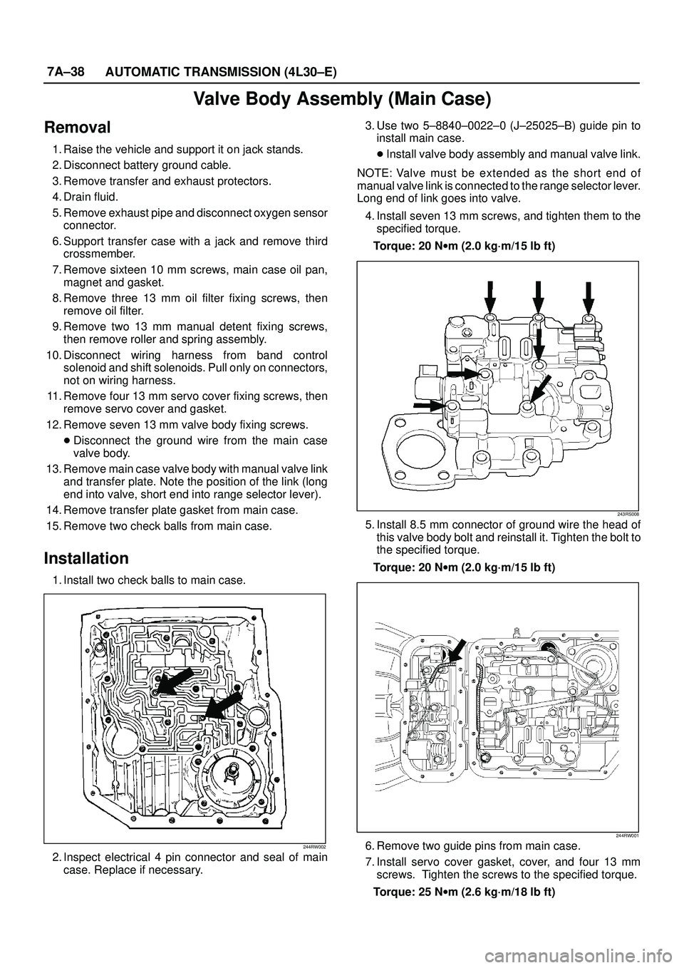ISUZU TROOPER 1998 Service Repair Manual 7A±38
AUTOMATIC TRANSMISSION (4L30±E)
Valve Body Assembly (Main Case)
Removal
1. Raise the vehicle and support it on jack stands.
2. Disconnect battery ground cable.
3. Remove transfer and exhaust p ISUZU TROOPER 1998 Service Repair Manual 7A±38
AUTOMATIC TRANSMISSION (4L30±E)
Valve Body Assembly (Main Case)
Removal
1. Raise the vehicle and support it on jack stands.
2. Disconnect battery ground cable.
3. Remove transfer and exhaust p