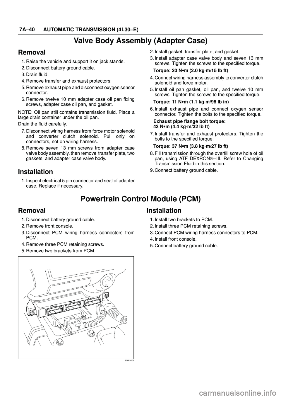 ISUZU TROOPER 1998 Service Repair Manual 7A±40
AUTOMATIC TRANSMISSION (4L30±E)
Valve Body Assembly (Adapter Case)
Removal
1. Raise the vehicle and support it on jack stands.
2. Disconnect battery ground cable.
3. Drain fluid.
4. Remove tra ISUZU TROOPER 1998 Service Repair Manual 7A±40
AUTOMATIC TRANSMISSION (4L30±E)
Valve Body Assembly (Adapter Case)
Removal
1. Raise the vehicle and support it on jack stands.
2. Disconnect battery ground cable.
3. Drain fluid.
4. Remove tra