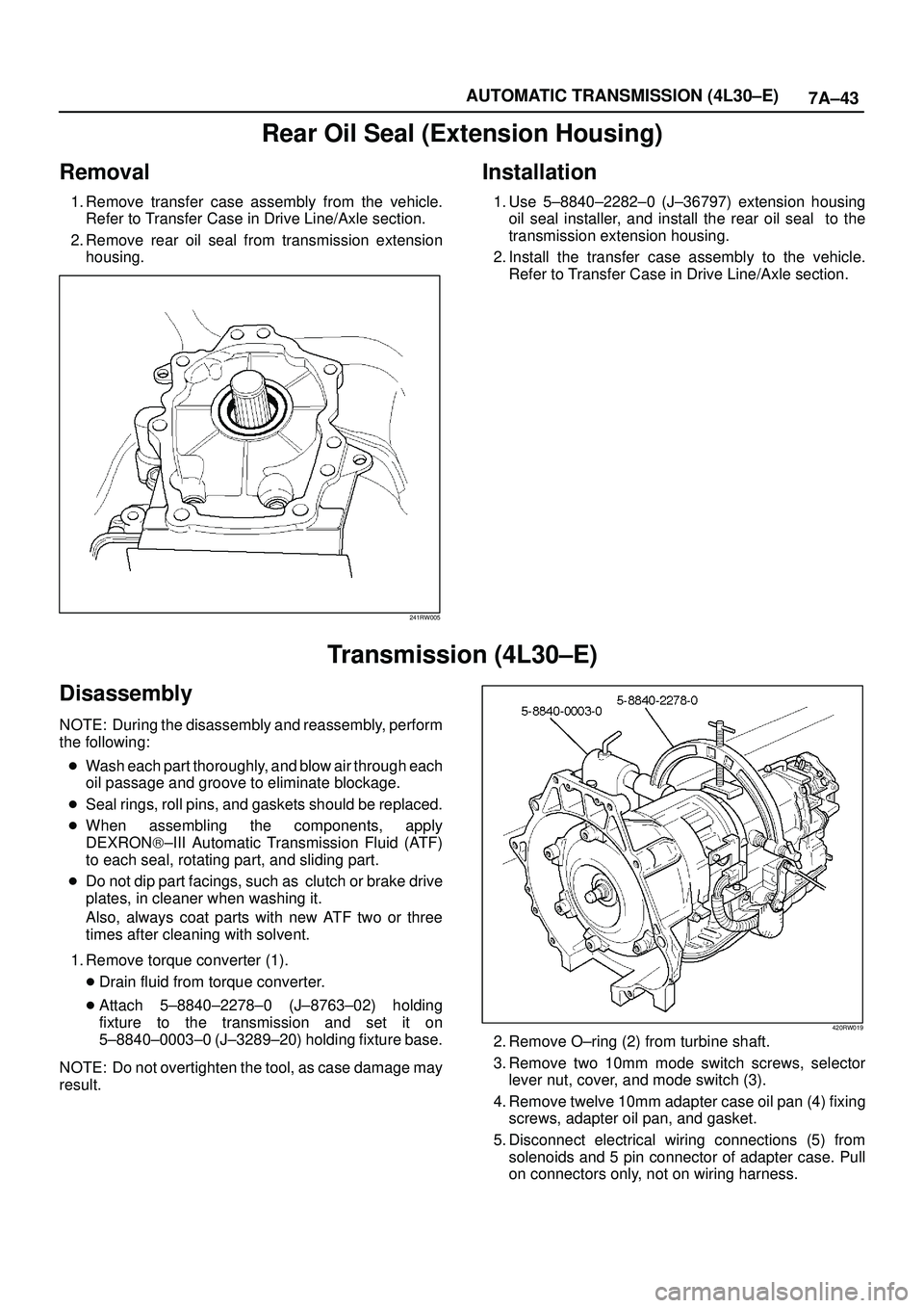 ISUZU TROOPER 1998 Service Repair Manual 7A±43 AUTOMATIC TRANSMISSION (4L30±E)
Rear Oil Seal (Extension Housing)
Removal
1. Remove transfer case assembly from the vehicle.
Refer to Transfer Case in Drive Line/Axle section.
2. Remove rear o ISUZU TROOPER 1998 Service Repair Manual 7A±43 AUTOMATIC TRANSMISSION (4L30±E)
Rear Oil Seal (Extension Housing)
Removal
1. Remove transfer case assembly from the vehicle.
Refer to Transfer Case in Drive Line/Axle section.
2. Remove rear o