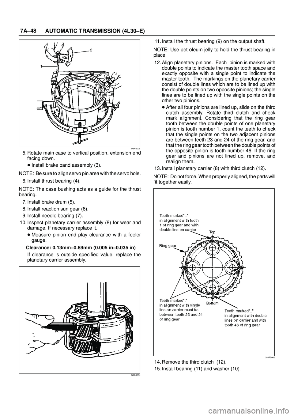 ISUZU TROOPER 1998 Service Repair Manual 7A±48
AUTOMATIC TRANSMISSION (4L30±E)
249RS005
5. Rotate main case to vertical position, extension end
facing down.
Install brake band assembly (3).
NOTE: Be sure to align servo pin area with the s ISUZU TROOPER 1998 Service Repair Manual 7A±48
AUTOMATIC TRANSMISSION (4L30±E)
249RS005
5. Rotate main case to vertical position, extension end
facing down.
Install brake band assembly (3).
NOTE: Be sure to align servo pin area with the s