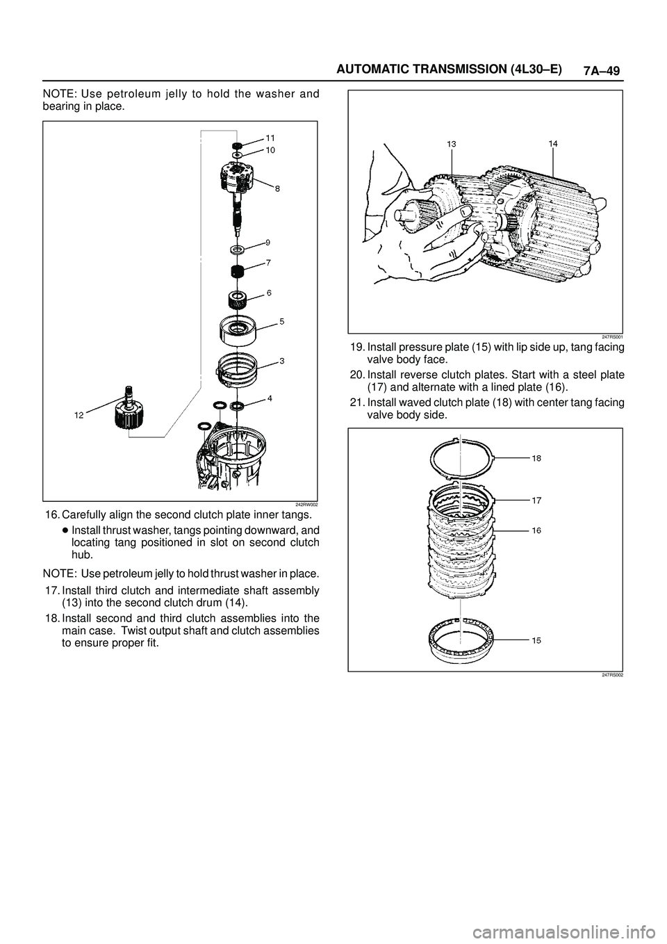 ISUZU TROOPER 1998  Service Repair Manual 7A±49 AUTOMATIC TRANSMISSION (4L30±E)
NOTE: Use petroleum jelly to hold the washer and
bearing in place.
242RW002
16. Carefully align the second clutch plate inner tangs.
Install thrust washer, tan