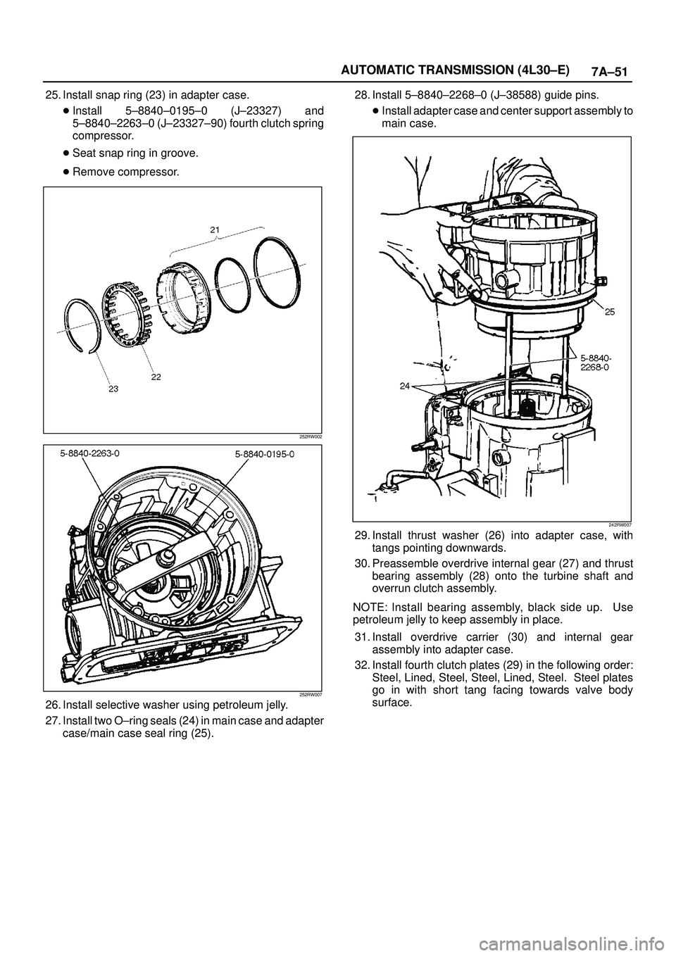 ISUZU TROOPER 1998 Service Repair Manual 7A±51 AUTOMATIC TRANSMISSION (4L30±E)
25. Install snap ring (23) in adapter case.
Install 5±8840±0195±0 (J±23327) and
5±8840±2263±0 (J±23327±90) fourth clutch spring
compressor.
Seat snap ISUZU TROOPER 1998 Service Repair Manual 7A±51 AUTOMATIC TRANSMISSION (4L30±E)
25. Install snap ring (23) in adapter case.
Install 5±8840±0195±0 (J±23327) and
5±8840±2263±0 (J±23327±90) fourth clutch spring
compressor.
Seat snap