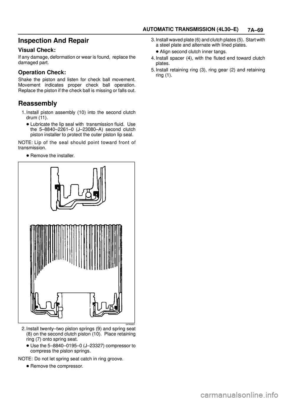 ISUZU TROOPER 1998 Service Repair Manual 7A±69 AUTOMATIC TRANSMISSION (4L30±E)
Inspection And Repair
Visual Check:
If any damage, deformation or wear is found, replace the
damaged part.
Operation Check:
Shake the piston and listen for che ISUZU TROOPER 1998 Service Repair Manual 7A±69 AUTOMATIC TRANSMISSION (4L30±E)
Inspection And Repair
Visual Check:
If any damage, deformation or wear is found, replace the
damaged part.
Operation Check:
Shake the piston and listen for che