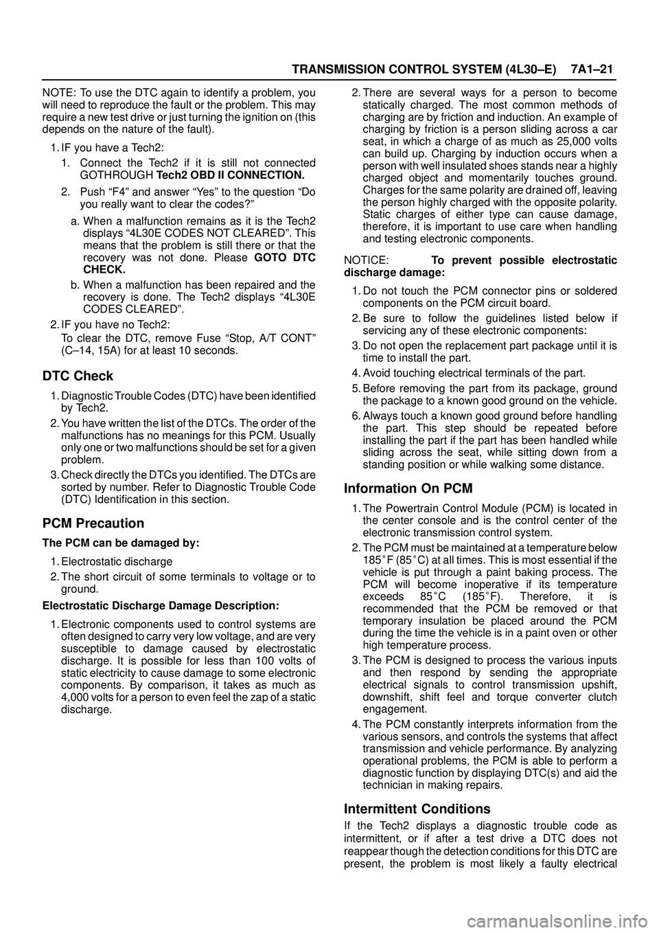 ISUZU TROOPER 1998  Service Repair Manual TRANSMISSION CONTROL SYSTEM (4L30±E)7A1±21
NOTE: To use the DTC again to identify a problem, you
will need to reproduce the fault or the problem. This may
require a new test drive or just turning th