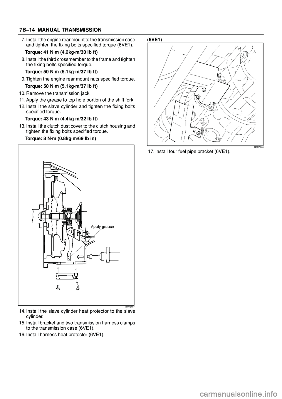 ISUZU TROOPER 1998 Service Repair Manual 7B±14MANUAL TRANSMISSION
7. Install the engine rear mount to the transmission case
and tighten the fixing bolts specified torque (6VE1).
Torque: 41 N´m (4.2kg´m/30 Ib ft)
8. Install the third cross ISUZU TROOPER 1998 Service Repair Manual 7B±14MANUAL TRANSMISSION
7. Install the engine rear mount to the transmission case
and tighten the fixing bolts specified torque (6VE1).
Torque: 41 N´m (4.2kg´m/30 Ib ft)
8. Install the third cross