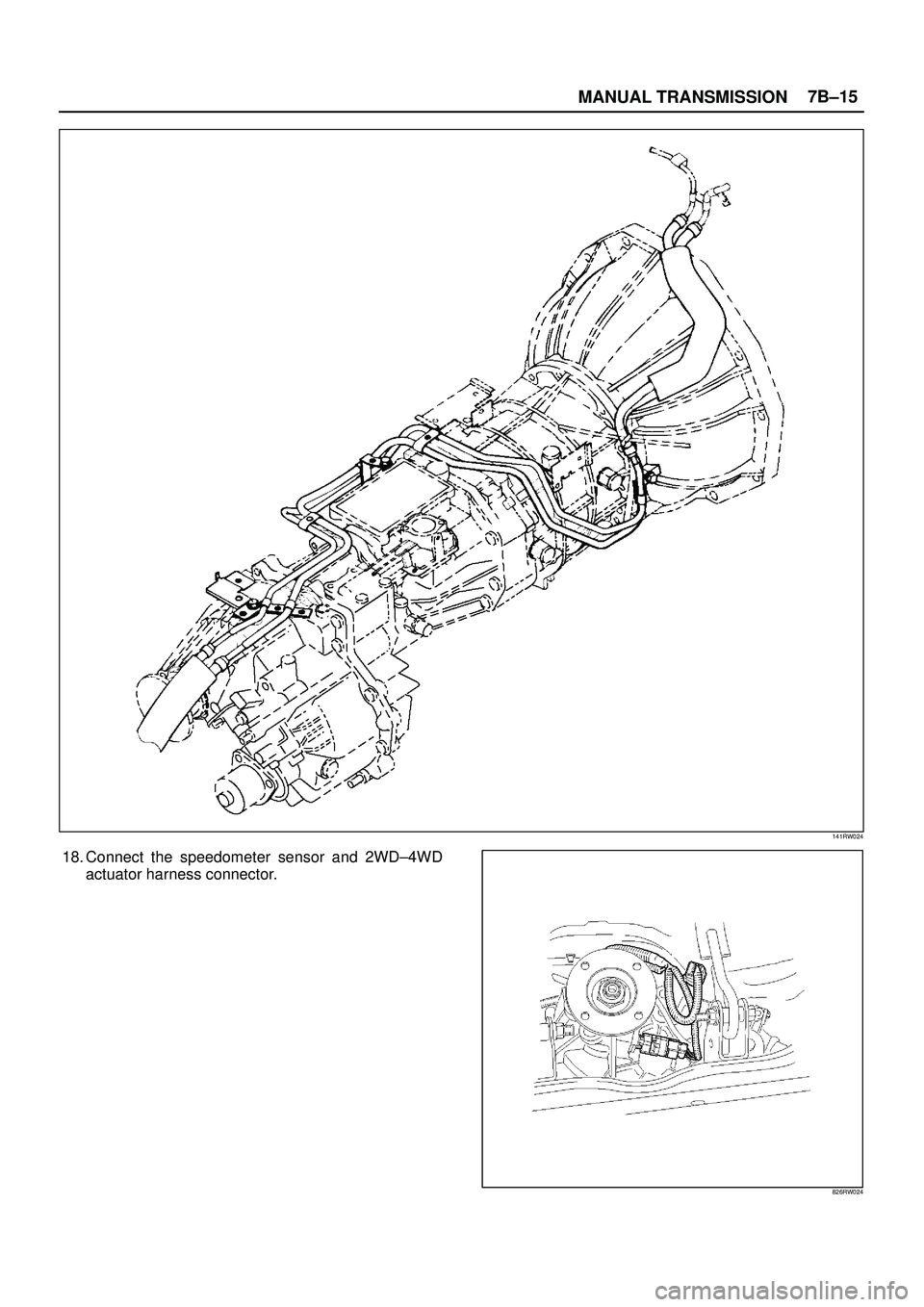ISUZU TROOPER 1998  Service Repair Manual MANUAL TRANSMISSION7B±15
141RW024
18. Connect the speedometer sensor and 2WD±4WD
actuator harness connector.
826RW024 