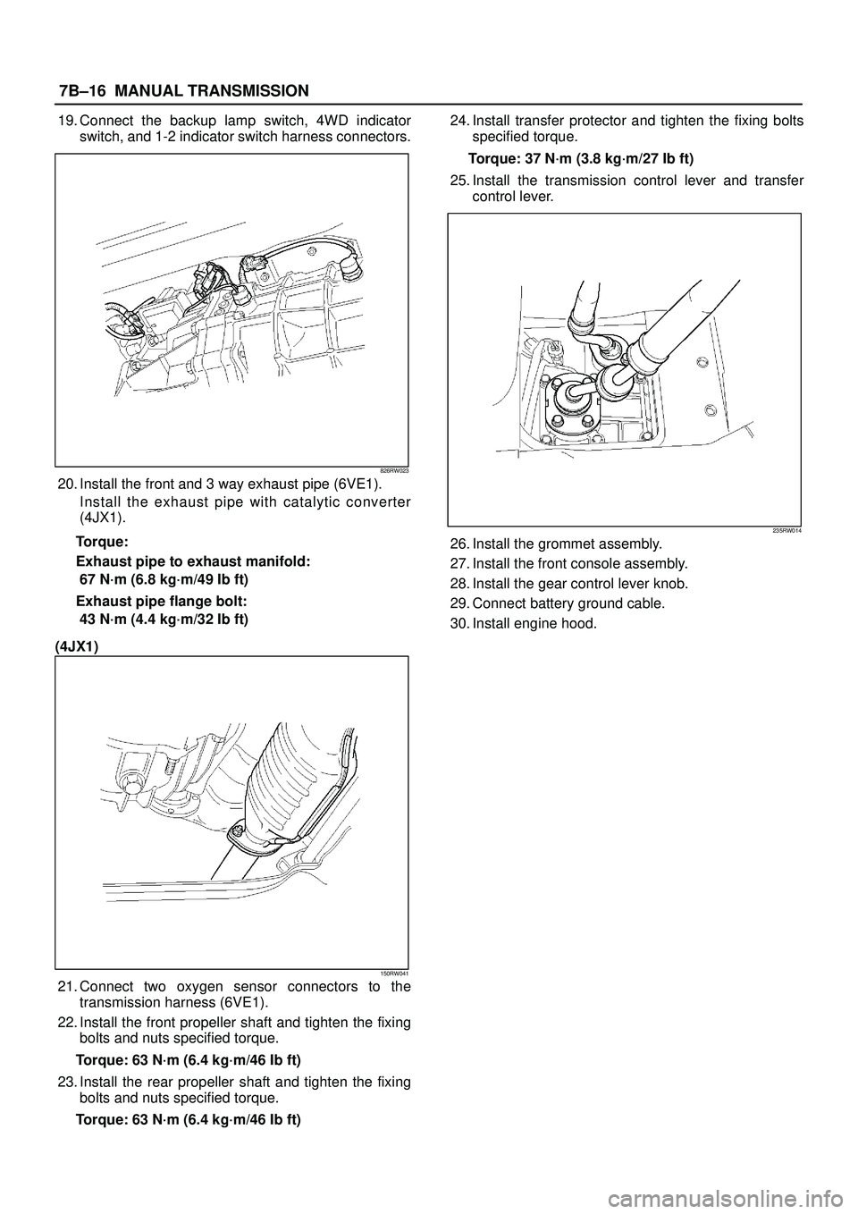 ISUZU TROOPER 1998 Service Repair Manual 7B±16MANUAL TRANSMISSION
19. Connect the backup lamp switch, 4WD indicator
switch, and 1-2 indicator switch harness connectors.
826RW023
20. Install the front and 3 way exhaust pipe (6VE1).
Install t ISUZU TROOPER 1998 Service Repair Manual 7B±16MANUAL TRANSMISSION
19. Connect the backup lamp switch, 4WD indicator
switch, and 1-2 indicator switch harness connectors.
826RW023
20. Install the front and 3 way exhaust pipe (6VE1).
Install t