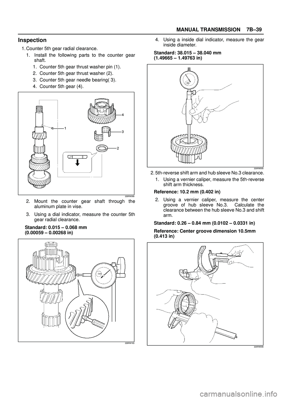 ISUZU TROOPER 1998 Service Repair Manual MANUAL TRANSMISSION7B±39
Inspection
1. Counter 5th gear radial clearance.
1. Install the following parts to the counter gear
shaft.
1. Counter 5th gear thrust washer pin (1).
2. Counter 5th gear thru ISUZU TROOPER 1998 Service Repair Manual MANUAL TRANSMISSION7B±39
Inspection
1. Counter 5th gear radial clearance.
1. Install the following parts to the counter gear
shaft.
1. Counter 5th gear thrust washer pin (1).
2. Counter 5th gear thru