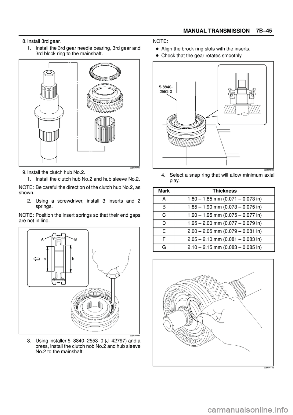 ISUZU TROOPER 1998  Service Repair Manual MANUAL TRANSMISSION7B±45
8. Install 3rd gear.
1. Install the 3rd gear needle bearing, 3rd gear and
3rd block ring to the mainshaft.
226RW098
9. Install the clutch hub No.2.
1. Install the clutch hub 