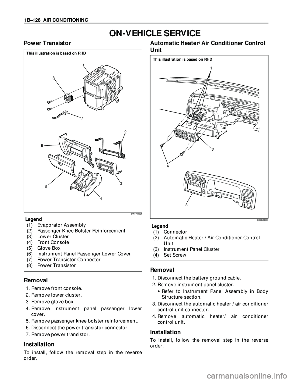 ISUZU TROOPER 1998 Service Repair Manual 1BÐ126 AIR CONDITIONING
ON-VEHICLE SERVICE
Power Transistor
Legend
(1) Evaporator Assembly
(2) Passenger Knee Bolster Reinforcement
(3) Lower Cluster
(4) Front Console
(5) Glove Box
(6) Instrument Pa ISUZU TROOPER 1998 Service Repair Manual 1BÐ126 AIR CONDITIONING
ON-VEHICLE SERVICE
Power Transistor
Legend
(1) Evaporator Assembly
(2) Passenger Knee Bolster Reinforcement
(3) Lower Cluster
(4) Front Console
(5) Glove Box
(6) Instrument Pa