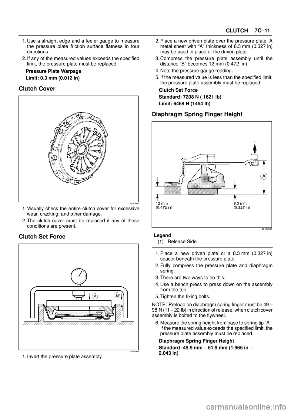 ISUZU TROOPER 1998 Service Repair Manual CLUTCH7C±11
1. Use a straight edge and a feeler gauge to measure
the pressure plate friction surface flatness in four
directions.
2. If any of the measured values exceeds the specified
limit, the pre ISUZU TROOPER 1998 Service Repair Manual CLUTCH7C±11
1. Use a straight edge and a feeler gauge to measure
the pressure plate friction surface flatness in four
directions.
2. If any of the measured values exceeds the specified
limit, the pre