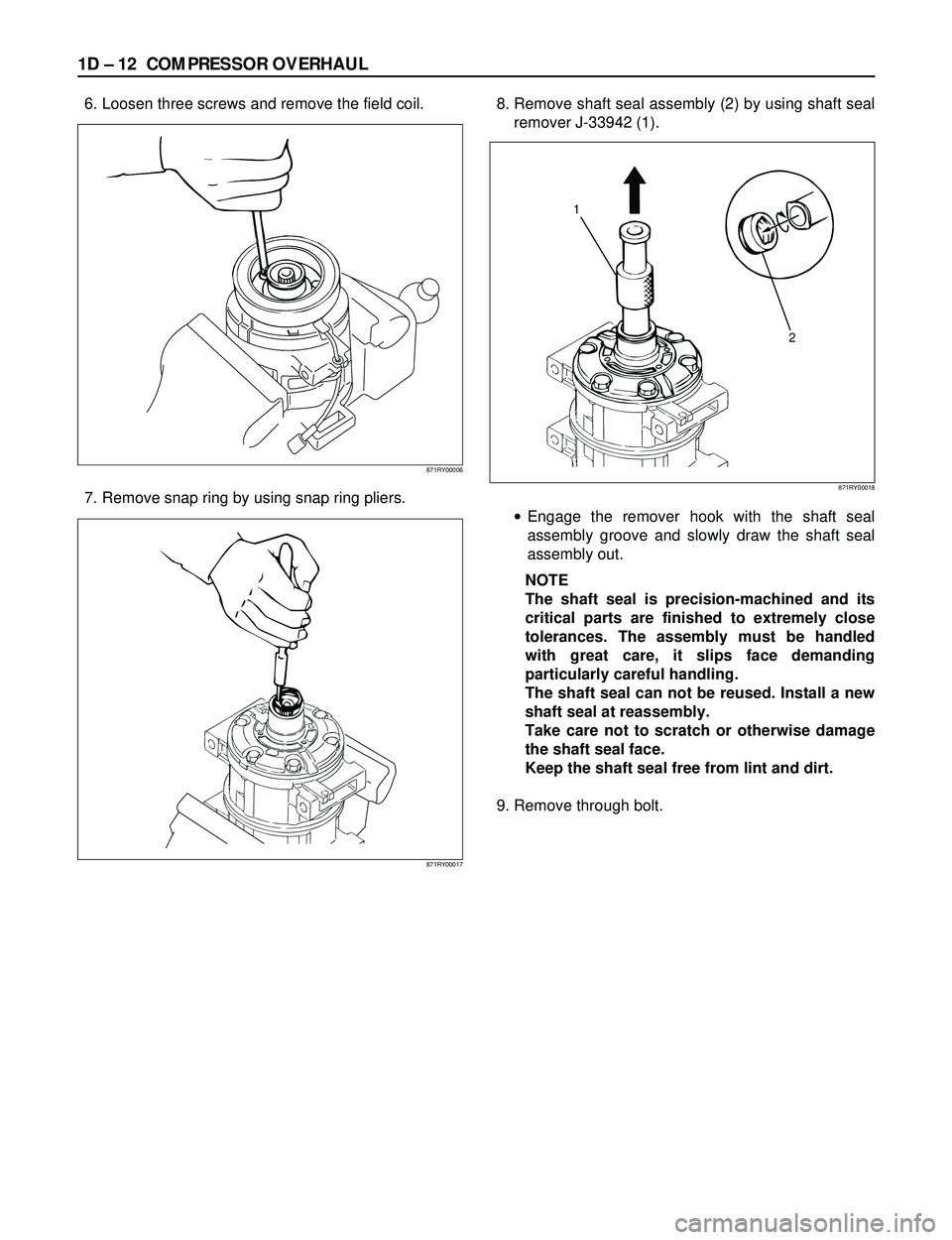 ISUZU TROOPER 1998  Service Repair Manual 1D Ð 12 COMPRESSOR OVERHAUL
6. Loosen three screws and remove the field coil.
7. Remove snap ring by using snap ring pliers.8. Remove shaft seal assembly (2) by using shaft seal
remover J-33942 (1).
