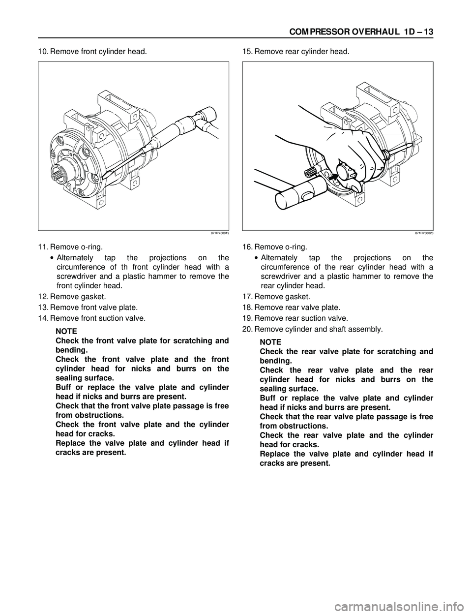 ISUZU TROOPER 1998  Service Repair Manual COMPRESSOR OVERHAUL  1D Ð 13
10. Remove front cylinder head.
11. Remove o-ring.
·Alternately tap the projections on the
circumference of th front cylinder head with a
screwdriver and a plastic hamme