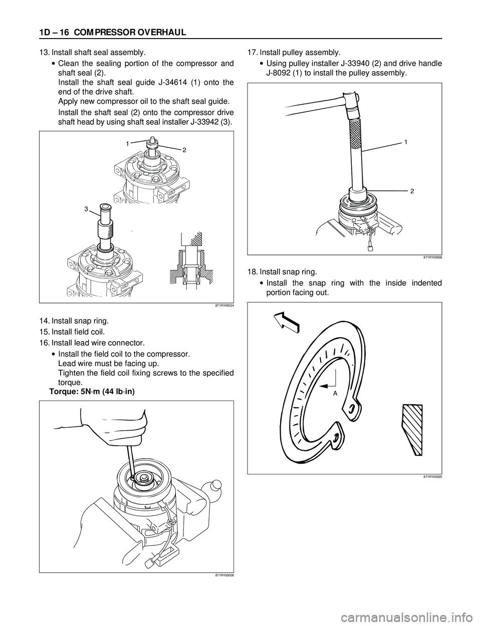 ISUZU TROOPER 1998  Service Repair Manual 1D Ð 16 COMPRESSOR OVERHAUL
13. Install shaft seal assembly.
·Clean the sealing portion of the compressor and
shaft seal (2).
Install the shaft seal guide J-34614 (1) onto the
end of the drive shaft