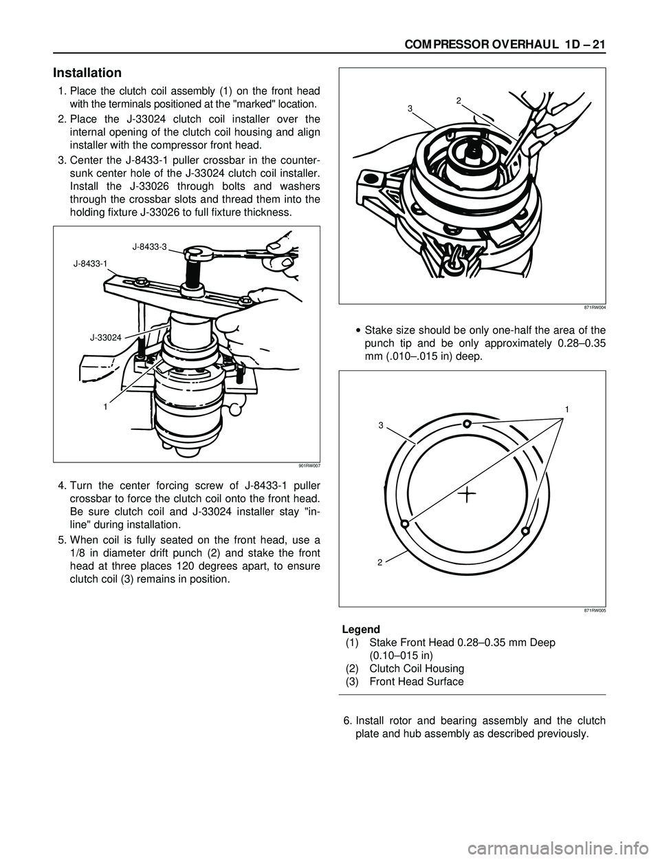 ISUZU TROOPER 1998 Service Repair Manual COMPRESSOR OVERHAUL 1D Ð 21
Installation
1. Place the clutch coil assembly (1) on the front head
with the terminals positioned at the "marked" location.
2. Place the J-33024 clutch coil installer ov ISUZU TROOPER 1998 Service Repair Manual COMPRESSOR OVERHAUL 1D Ð 21
Installation
1. Place the clutch coil assembly (1) on the front head
with the terminals positioned at the "marked" location.
2. Place the J-33024 clutch coil installer ov