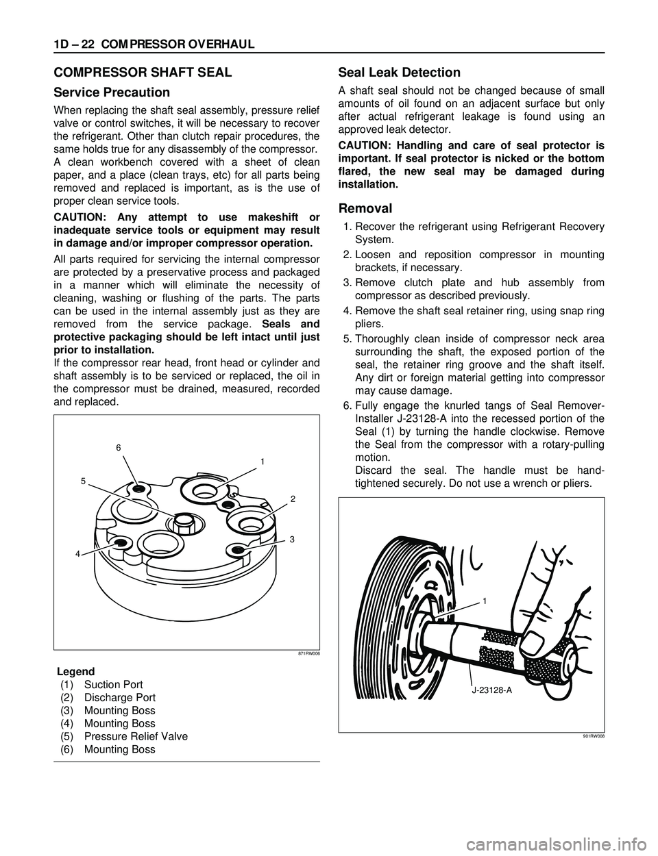 ISUZU TROOPER 1998 Service Repair Manual 1D Ð 22 COMPRESSOR OVERHAUL
COMPRESSOR SHAFT SEAL
Service Precaution
When replacing the shaft seal assembly, pressure relief
valve or control switches, it will be necessary to recover
the refrigerant ISUZU TROOPER 1998 Service Repair Manual 1D Ð 22 COMPRESSOR OVERHAUL
COMPRESSOR SHAFT SEAL
Service Precaution
When replacing the shaft seal assembly, pressure relief
valve or control switches, it will be necessary to recover
the refrigerant