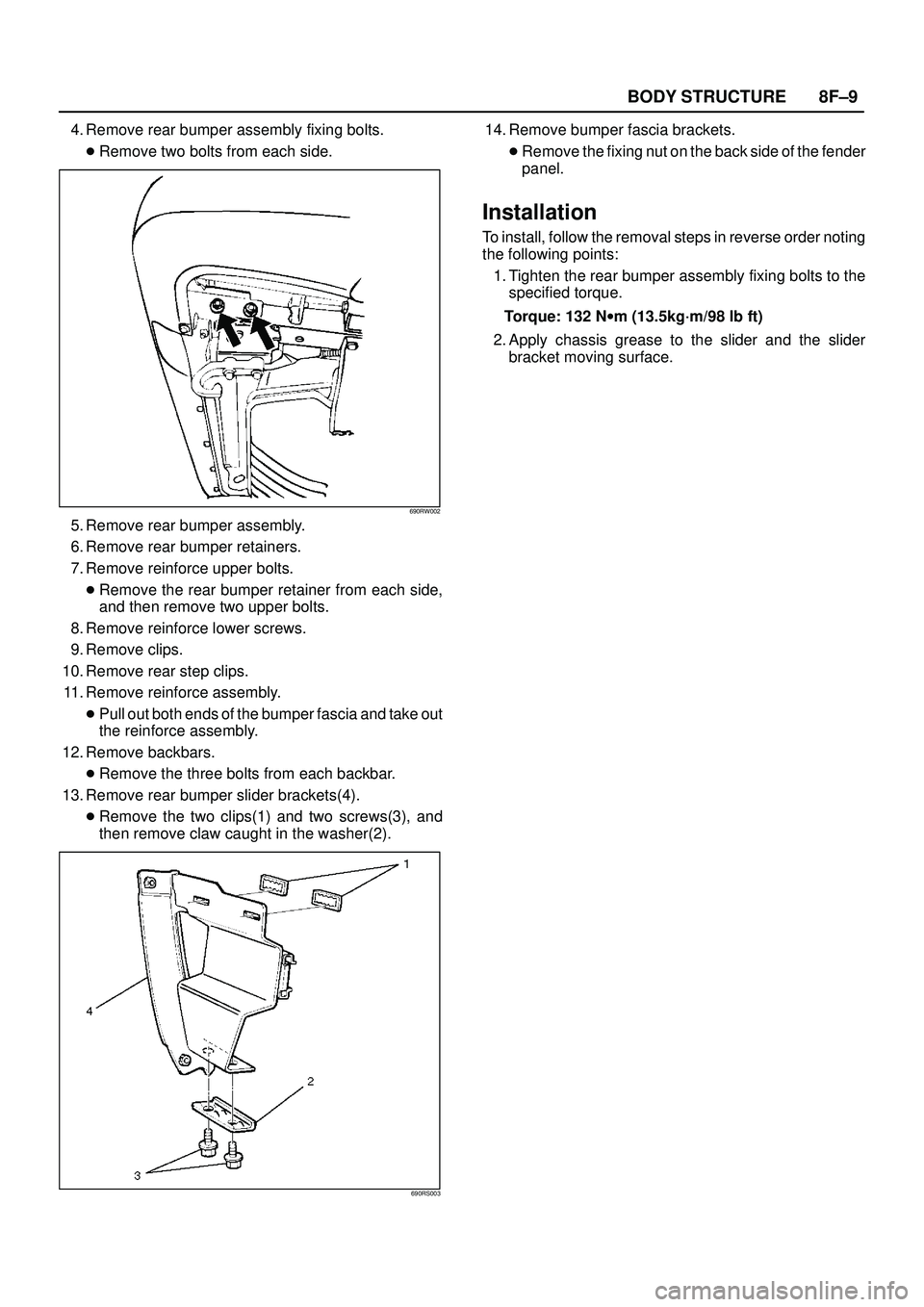 ISUZU TROOPER 1998 Service Repair Manual 8F±9 BODY STRUCTURE
4. Remove rear bumper assembly fixing bolts.
Remove two bolts from each side.
690RW002
5. Remove rear bumper assembly.
6. Remove rear bumper retainers.
7. Remove reinforce upper ISUZU TROOPER 1998 Service Repair Manual 8F±9 BODY STRUCTURE
4. Remove rear bumper assembly fixing bolts.
Remove two bolts from each side.
690RW002
5. Remove rear bumper assembly.
6. Remove rear bumper retainers.
7. Remove reinforce upper