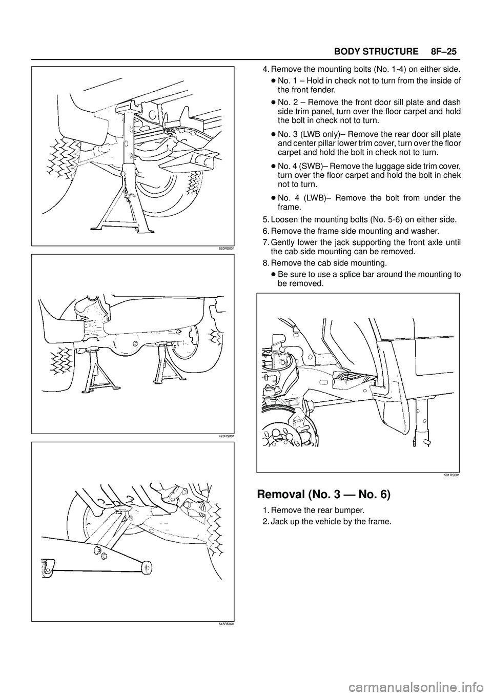 ISUZU TROOPER 1998 Service Repair Manual 8F±25 BODY STRUCTURE
620RS001
420RS001
545RS001
4. Remove the mounting bolts (No. 1-4) on either side.
No. 1 ± Hold in check not to turn from the inside of
the front fender.
No. 2 ± Remove the fr ISUZU TROOPER 1998 Service Repair Manual 8F±25 BODY STRUCTURE
620RS001
420RS001
545RS001
4. Remove the mounting bolts (No. 1-4) on either side.
No. 1 ± Hold in check not to turn from the inside of
the front fender.
No. 2 ± Remove the fr