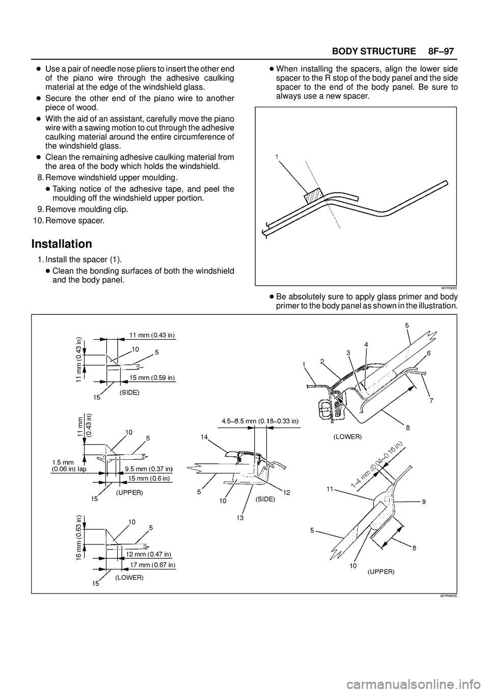 ISUZU TROOPER 1998 Service Repair Manual 8F±97 BODY STRUCTURE
Use a pair of needle nose pliers to insert the other end
of the piano wire through the adhesive caulking
material at the edge of the windshield glass.
Secure the other end of t ISUZU TROOPER 1998 Service Repair Manual 8F±97 BODY STRUCTURE
Use a pair of needle nose pliers to insert the other end
of the piano wire through the adhesive caulking
material at the edge of the windshield glass.
Secure the other end of t