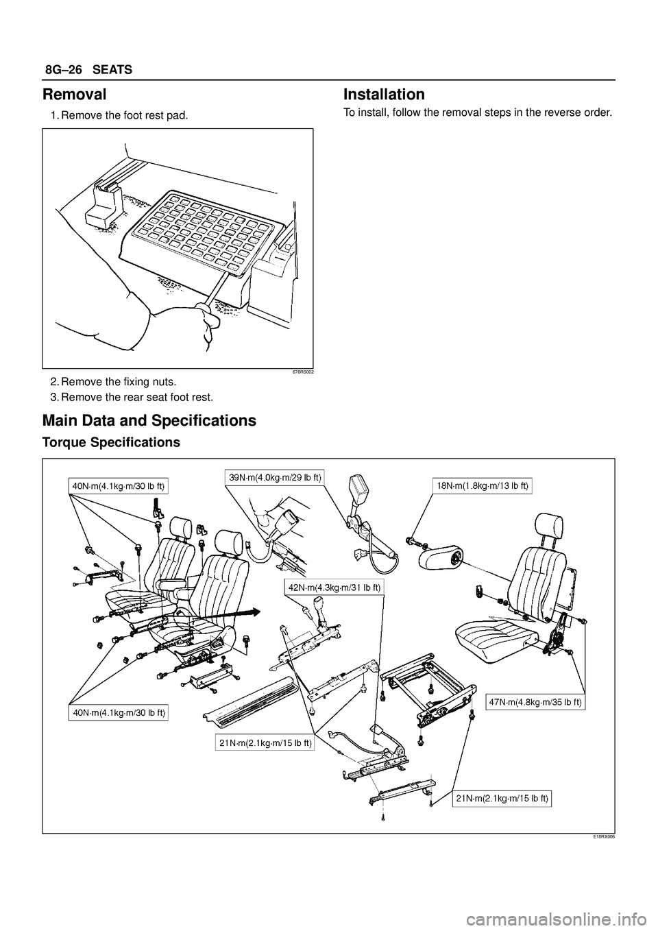 ISUZU TROOPER 1998  Service Repair Manual 8G±26SEATS
Removal
1. Remove the foot rest pad.
676RS002
2. Remove the fixing nuts.
3. Remove the rear seat foot rest.
Installation
To install, follow the removal steps in the reverse order.
Main Dat