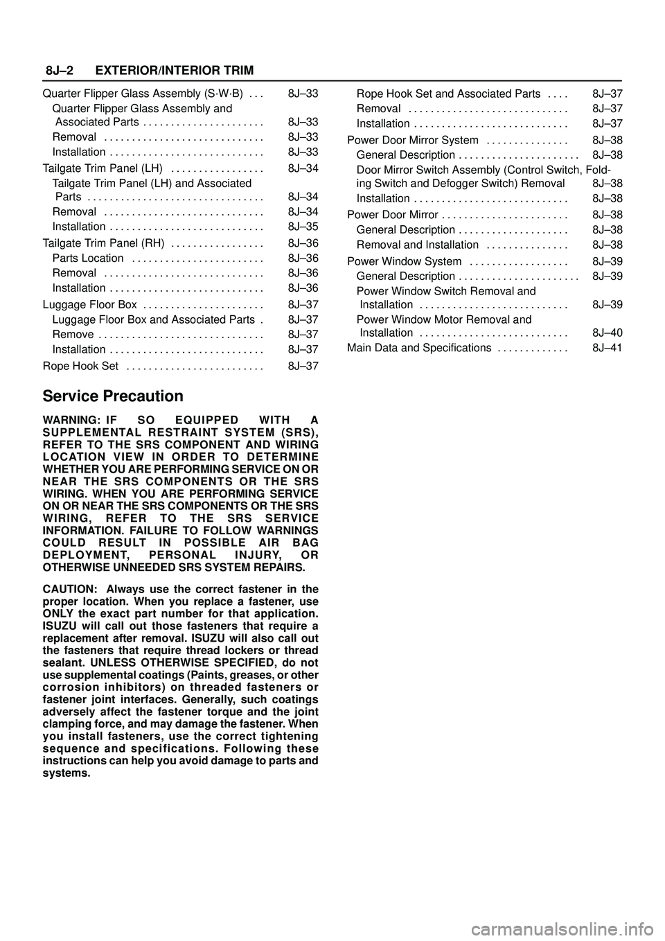 ISUZU TROOPER 1998 Service Repair Manual 8J±2EXTERIOR/INTERIOR TRIM
Quarter Flipper Glass Assembly (S´W´B) 8J±33. . .
Quarter Flipper Glass Assembly and
Associated Parts 8J±33. . . . . . . . . . . . . . . . . . . . . .
Removal 8J±33 ISUZU TROOPER 1998 Service Repair Manual 8J±2EXTERIOR/INTERIOR TRIM
Quarter Flipper Glass Assembly (S´W´B) 8J±33. . .
Quarter Flipper Glass Assembly and
Associated Parts 8J±33. . . . . . . . . . . . . . . . . . . . . .
Removal 8J±33