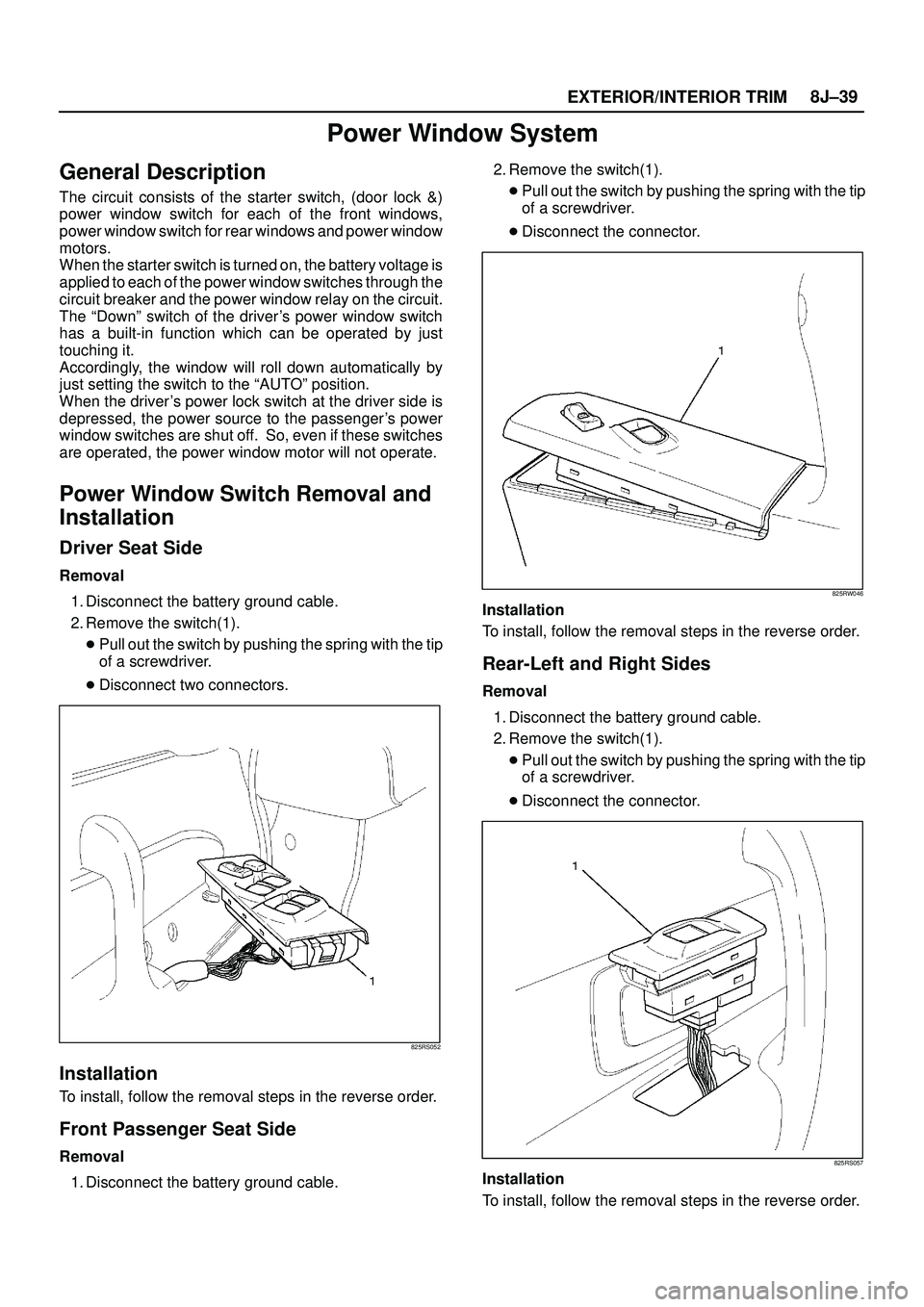 ISUZU TROOPER 1998 Service Repair Manual EXTERIOR/INTERIOR TRIM8J±39
Power Window System
General Description
The circuit consists of the starter switch, (door lock &)
power window switch for each of the front windows,
power window switch fo ISUZU TROOPER 1998 Service Repair Manual EXTERIOR/INTERIOR TRIM8J±39
Power Window System
General Description
The circuit consists of the starter switch, (door lock &)
power window switch for each of the front windows,
power window switch fo