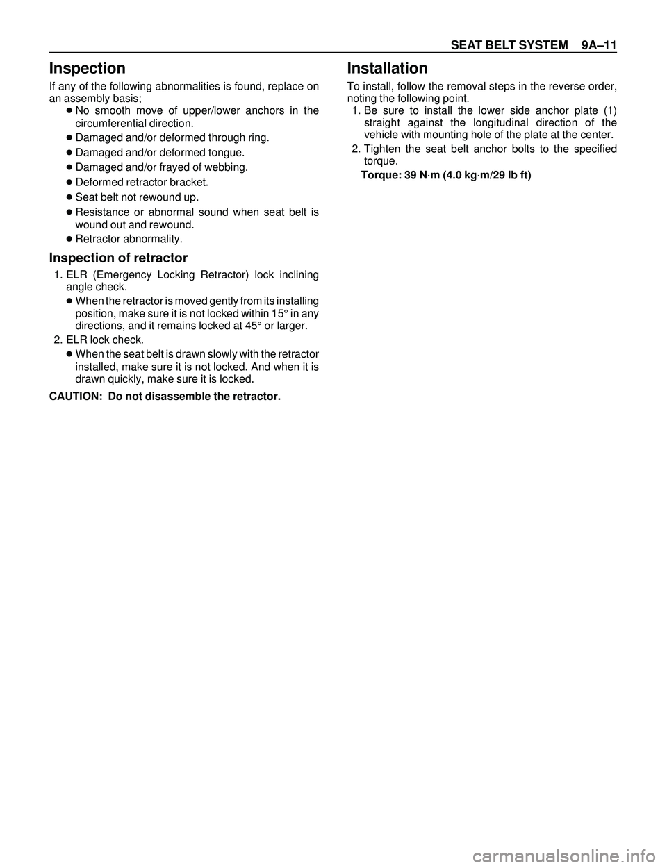 ISUZU TROOPER 1998 Service Repair Manual SEAT BELT SYSTEM 9AÐ11
Inspection
If any of the following abnormalities is found, replace on
an assembly basis;
cNo smooth move of upper/lower anchors in the
circumferential direction.
cDamaged and/o ISUZU TROOPER 1998 Service Repair Manual SEAT BELT SYSTEM 9AÐ11
Inspection
If any of the following abnormalities is found, replace on
an assembly basis;
cNo smooth move of upper/lower anchors in the
circumferential direction.
cDamaged and/o