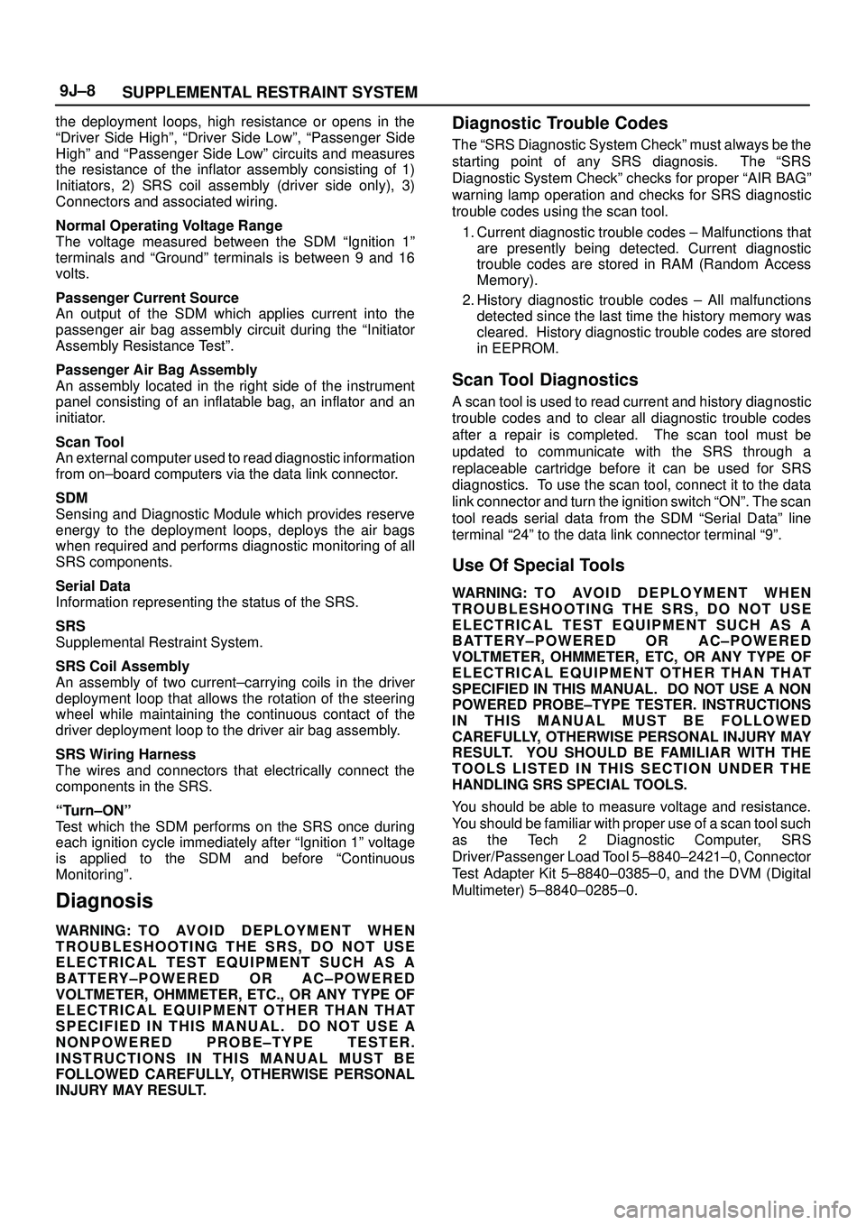 ISUZU TROOPER 1998 Service Repair Manual SUPPLEMENTAL RESTRAINT SYSTEM 9J±8
the deployment loops, high resistance or opens in the
ªDriver Side Highº, ªDriver Side Lowº, ªPassenger Side
Highº and ªPassenger Side Lowº circuits and mea ISUZU TROOPER 1998 Service Repair Manual SUPPLEMENTAL RESTRAINT SYSTEM 9J±8
the deployment loops, high resistance or opens in the
ªDriver Side Highº, ªDriver Side Lowº, ªPassenger Side
Highº and ªPassenger Side Lowº circuits and mea
