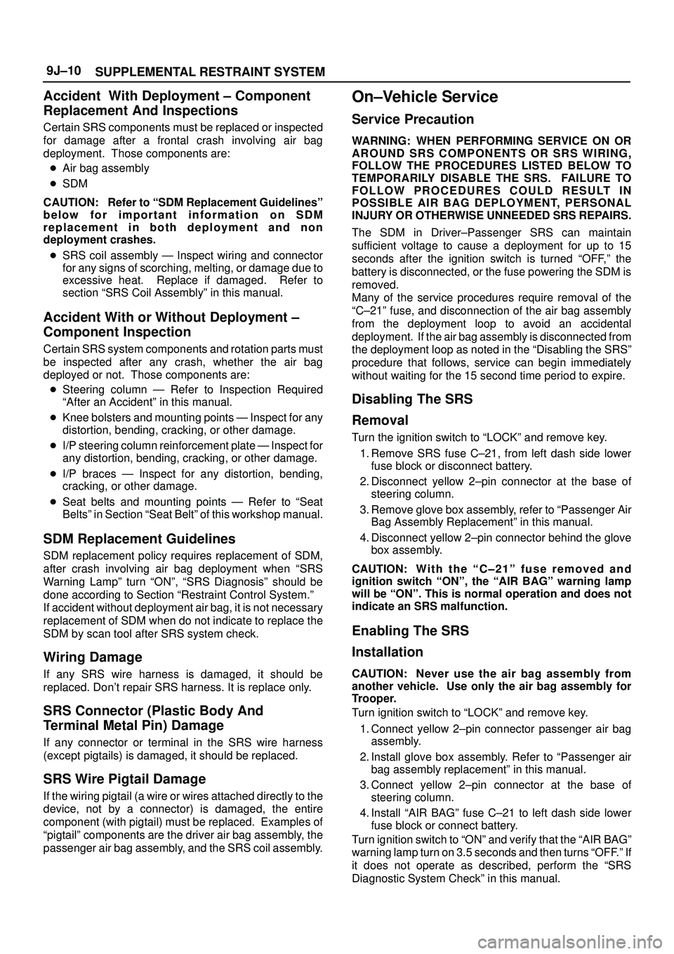 ISUZU TROOPER 1998 Service Repair Manual SUPPLEMENTAL RESTRAINT SYSTEM 9J±10
Accident With Deployment ± Component
Replacement And Inspections
Certain SRS components must be replaced or inspected
for damage after a frontal crash involving ISUZU TROOPER 1998 Service Repair Manual SUPPLEMENTAL RESTRAINT SYSTEM 9J±10
Accident With Deployment ± Component
Replacement And Inspections
Certain SRS components must be replaced or inspected
for damage after a frontal crash involving