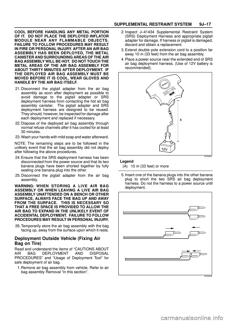 ISUZU TROOPER 1998  Service Repair Manual SUPPLEMENTAL RESTRAINT SYSTEM9J±17
COOL BEFORE HANDLING ANY METAL PORTION
OF IT.  DO NOT PLACE THE DEPLOYED INFLATOR
MODULE NEAR ANY FLAMMABLE OBJECTS.
FAILURE TO FOLLOW PROCEDURES MAY RESULT
IN FIRE
