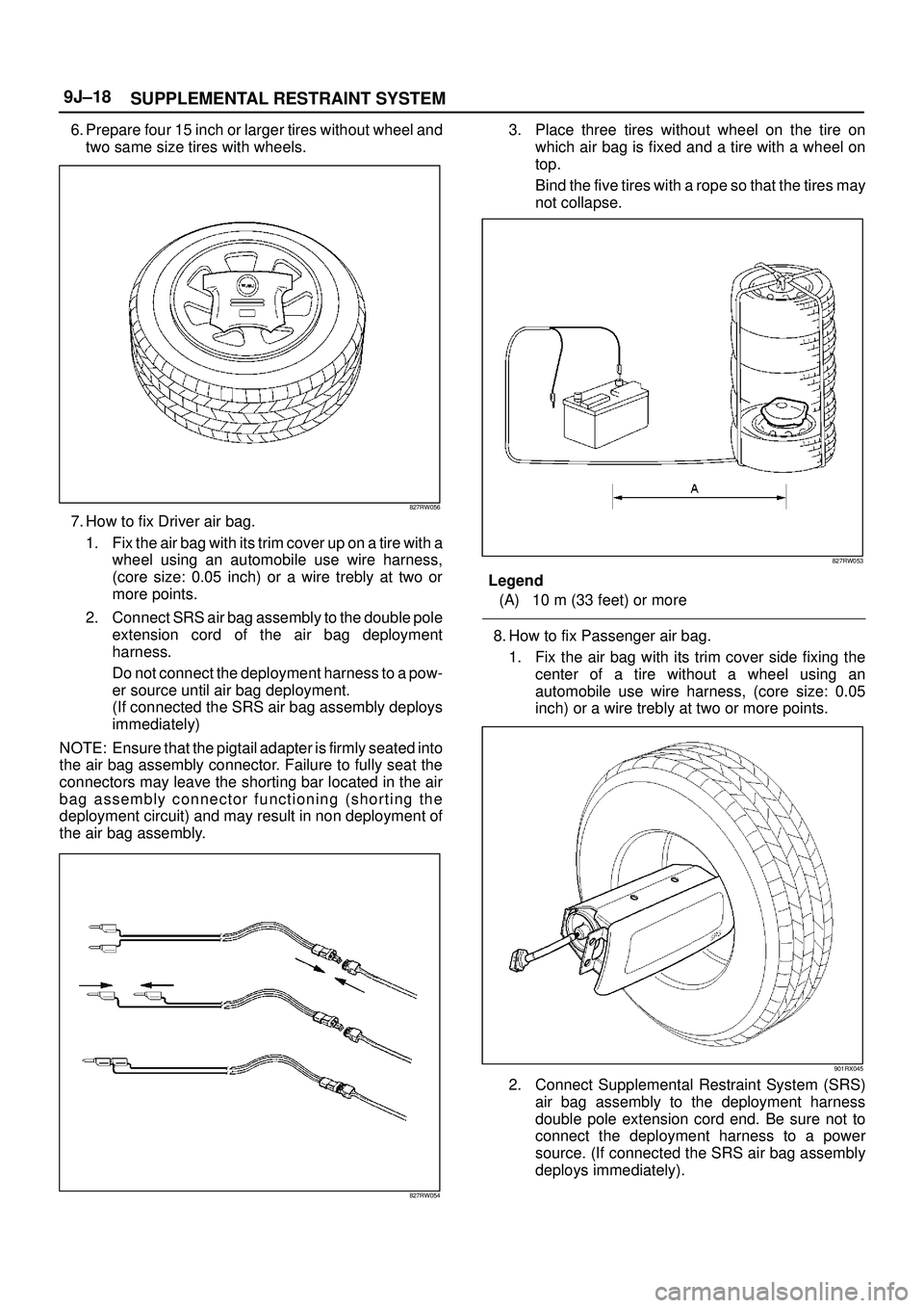 ISUZU TROOPER 1998 Service Repair Manual SUPPLEMENTAL RESTRAINT SYSTEM 9J±18
6. Prepare four 15 inch or larger tires without wheel and
two same size tires with wheels.
827RW056
7. How to fix Driver air bag.
1. Fix the air bag with its trim ISUZU TROOPER 1998 Service Repair Manual SUPPLEMENTAL RESTRAINT SYSTEM 9J±18
6. Prepare four 15 inch or larger tires without wheel and
two same size tires with wheels.
827RW056
7. How to fix Driver air bag.
1. Fix the air bag with its trim