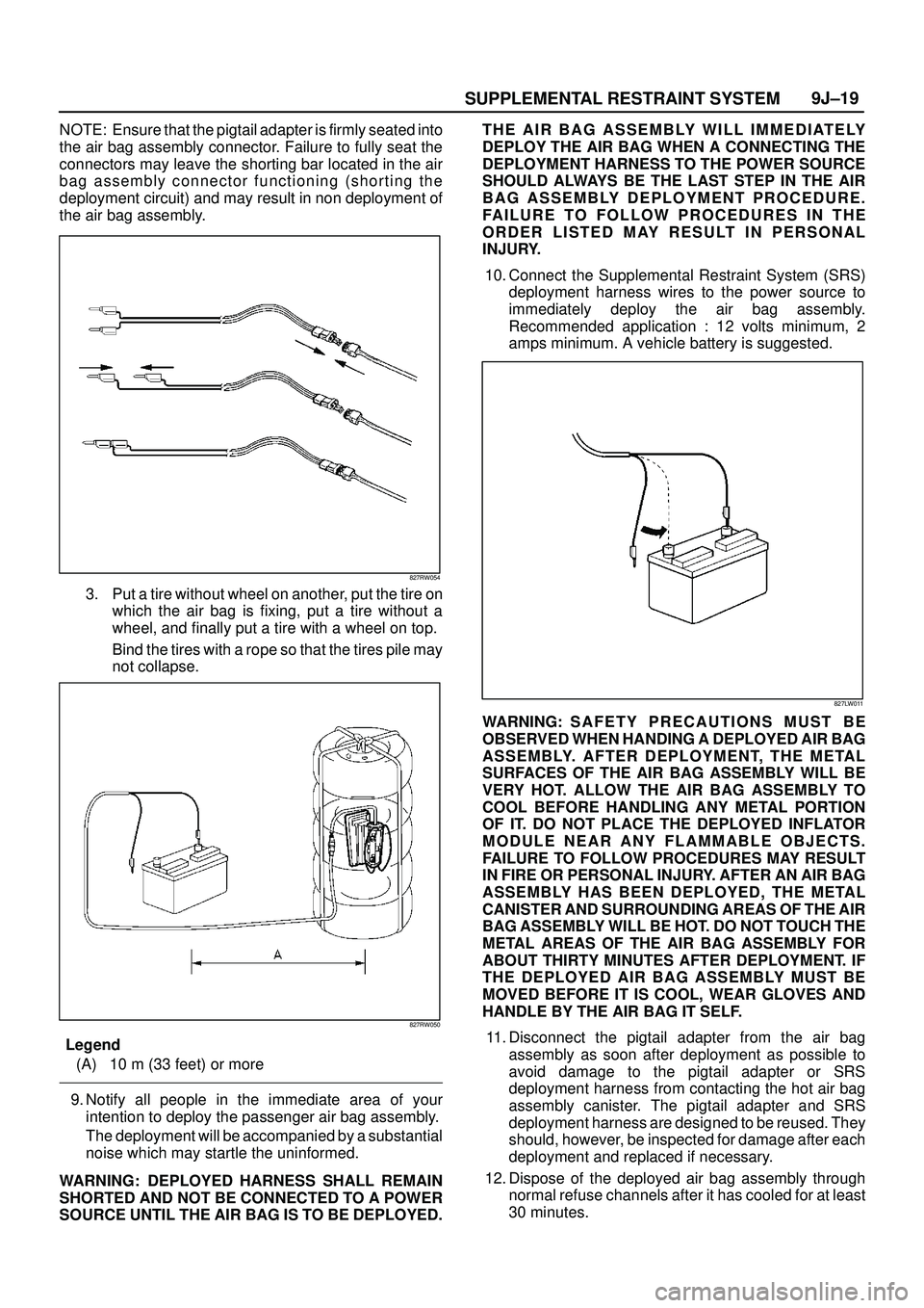 ISUZU TROOPER 1998  Service Repair Manual SUPPLEMENTAL RESTRAINT SYSTEM9J±19
NOTE: Ensure that the pigtail adapter is firmly seated into
the air bag assembly connector. Failure to fully seat the
connectors may leave the shorting bar located 