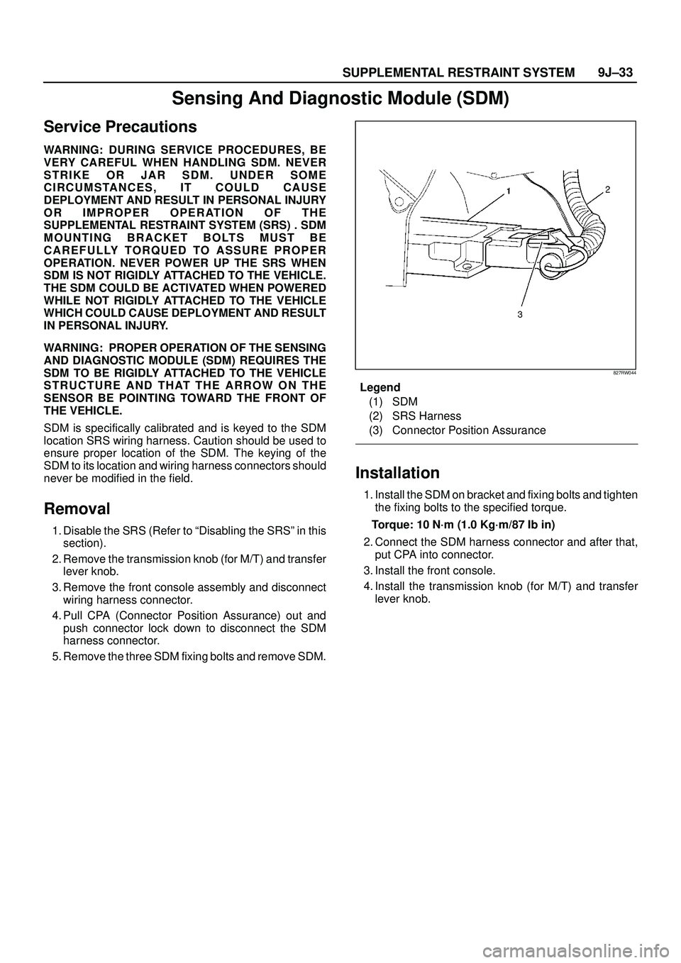 ISUZU TROOPER 1998 Service Repair Manual SUPPLEMENTAL RESTRAINT SYSTEM9J±33
Sensing And Diagnostic Module (SDM)
Service Precautions
WARNING:DURING SERVICE PROCEDURES, BE
VERY CAREFUL WHEN HANDLING SDM. NEVER
STRIKE OR JAR SDM. UNDER SOME
CI ISUZU TROOPER 1998 Service Repair Manual SUPPLEMENTAL RESTRAINT SYSTEM9J±33
Sensing And Diagnostic Module (SDM)
Service Precautions
WARNING:DURING SERVICE PROCEDURES, BE
VERY CAREFUL WHEN HANDLING SDM. NEVER
STRIKE OR JAR SDM. UNDER SOME
CI