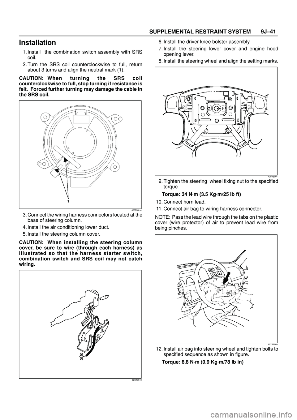 ISUZU TROOPER 1998 Service Repair Manual SUPPLEMENTAL RESTRAINT SYSTEM9J±41
Installation
1. Install the combination switch assembly with SRS
coil.
2. Turn the SRS coil counterclockwise to full, return
about 3 turns and align the neutral ma ISUZU TROOPER 1998 Service Repair Manual SUPPLEMENTAL RESTRAINT SYSTEM9J±41
Installation
1. Install the combination switch assembly with SRS
coil.
2. Turn the SRS coil counterclockwise to full, return
about 3 turns and align the neutral ma