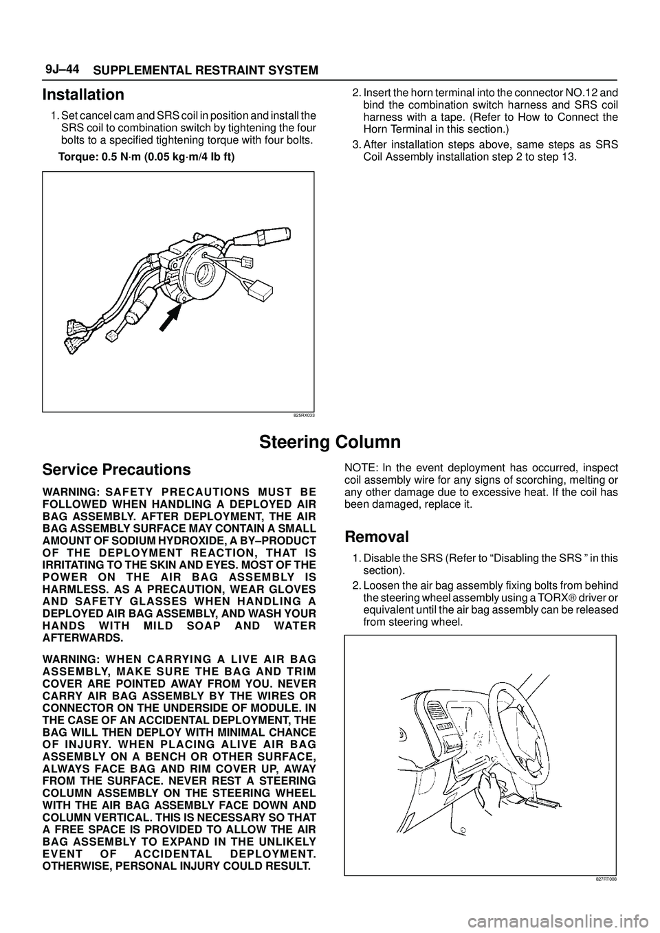 ISUZU TROOPER 1998 Service Repair Manual SUPPLEMENTAL RESTRAINT SYSTEM 9J±44
Installation
1. Set cancel cam and SRS coil in position and install the
SRS coil to combination switch by tightening the four
bolts to a specified tightening torqu ISUZU TROOPER 1998 Service Repair Manual SUPPLEMENTAL RESTRAINT SYSTEM 9J±44
Installation
1. Set cancel cam and SRS coil in position and install the
SRS coil to combination switch by tightening the four
bolts to a specified tightening torqu
