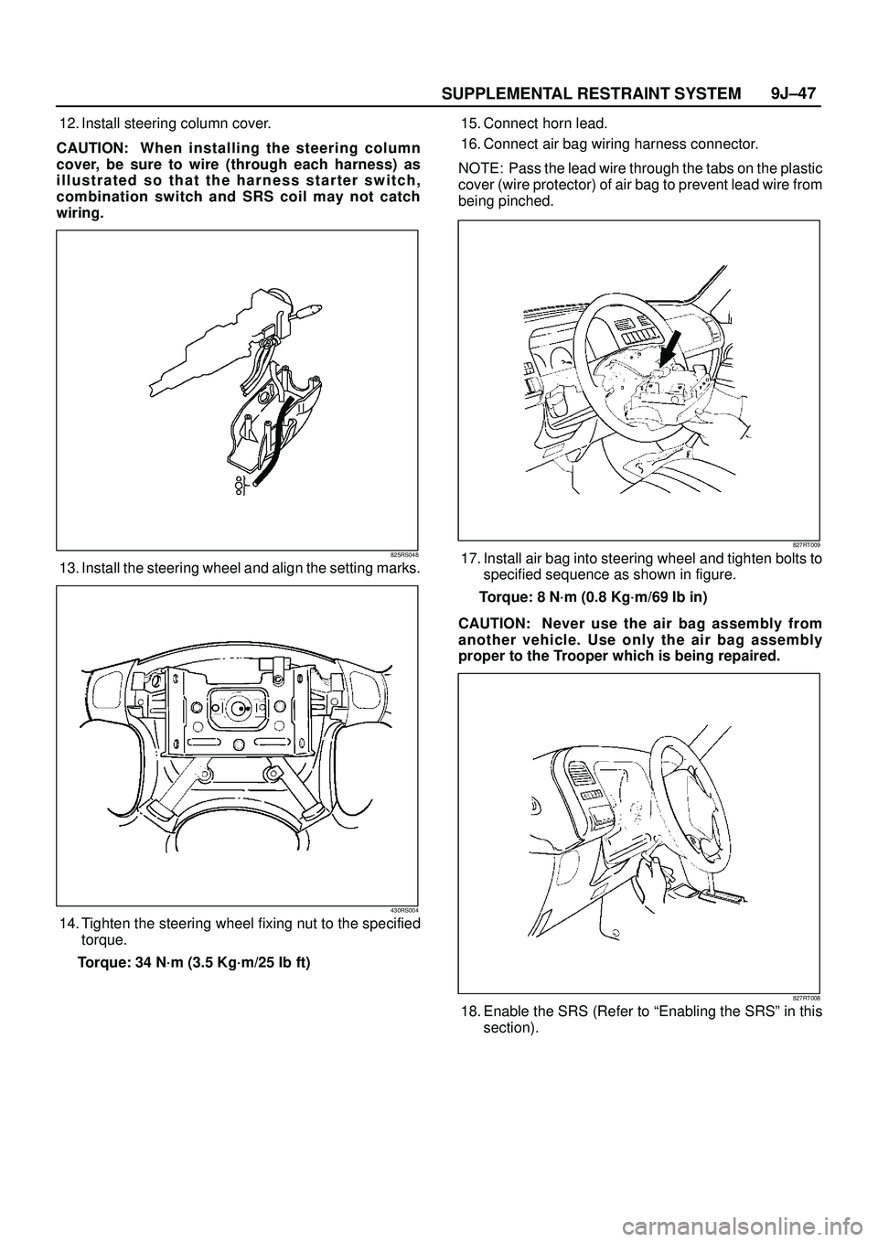 ISUZU TROOPER 1998 Service Repair Manual SUPPLEMENTAL RESTRAINT SYSTEM9J±47
12. Install steering column cover.
CAUTION: When installing the steering column
cover, be sure to wire (through each harness) as
illustrated so that the harness sta ISUZU TROOPER 1998 Service Repair Manual SUPPLEMENTAL RESTRAINT SYSTEM9J±47
12. Install steering column cover.
CAUTION: When installing the steering column
cover, be sure to wire (through each harness) as
illustrated so that the harness sta