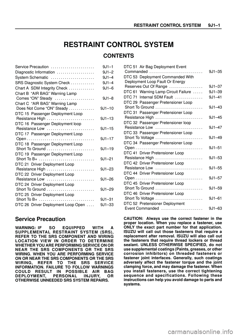 ISUZU TROOPER 1998 Service Repair Manual 9J1±1
RESTRAINT CONTROL SYSTEM
RESTRAINT CONTROL SYSTEM
CONTENTS
Service Precaution 9J1±1. . . . . . . . . . . . . . . . . . . . . .
Diagnostic Information 9J1±2. . . . . . . . . . . . . . . . . . ISUZU TROOPER 1998 Service Repair Manual 9J1±1
RESTRAINT CONTROL SYSTEM
RESTRAINT CONTROL SYSTEM
CONTENTS
Service Precaution 9J1±1. . . . . . . . . . . . . . . . . . . . . .
Diagnostic Information 9J1±2. . . . . . . . . . . . . . . . . .