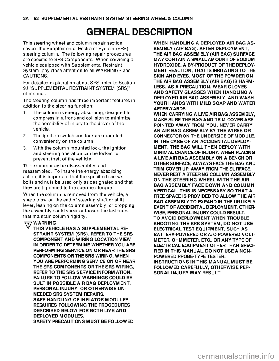 ISUZU TROOPER 1998 Service Repair Manual This steering wheel and column repair section
covers the Supplemental Restraint System (SRS)
steering column. The following repair procedures
are specific to SRS Components. When servicing a
vehicle ISUZU TROOPER 1998 Service Repair Manual This steering wheel and column repair section
covers the Supplemental Restraint System (SRS)
steering column. The following repair procedures
are specific to SRS Components. When servicing a
vehicle