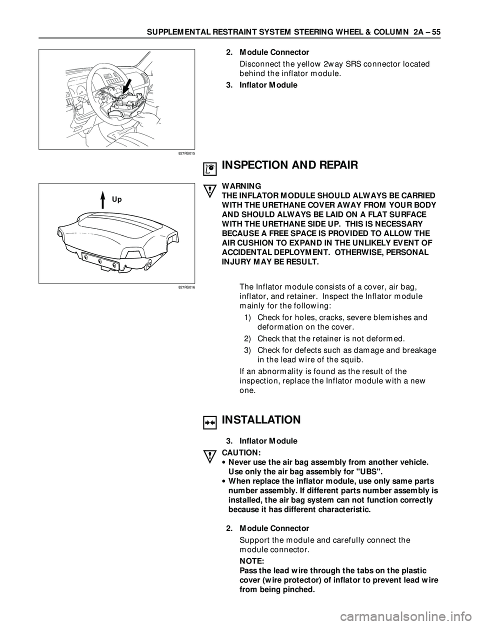 ISUZU TROOPER 1998 Service Repair Manual SUPPLEMENTAL RESTRAINT SYSTEM STEERING WHEEL & COLUMN 2A Ð 55
2. Module Connector
Disconnect the yellow 2way SRS connector located
behind the inflator module.
3. Inflator Module
827RS015
827RS016
IN ISUZU TROOPER 1998 Service Repair Manual SUPPLEMENTAL RESTRAINT SYSTEM STEERING WHEEL & COLUMN 2A Ð 55
2. Module Connector
Disconnect the yellow 2way SRS connector located
behind the inflator module.
3. Inflator Module
827RS015
827RS016
IN
