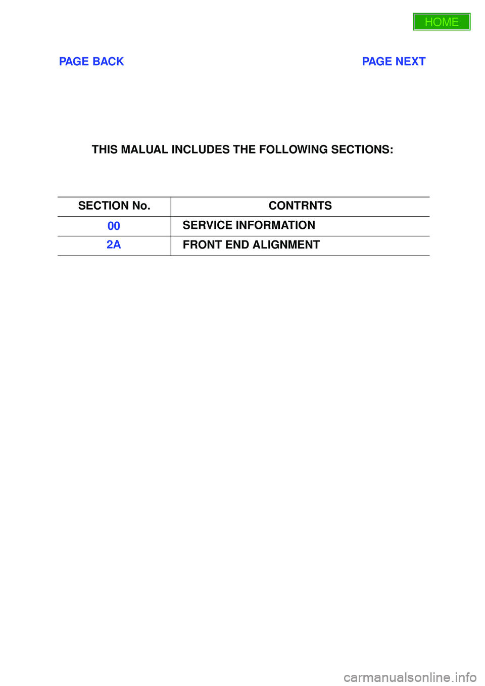 ISUZU TROOPER 1998  Service Repair Manual PAGE BACK                                                                           PAGE NEXT
THIS MALUAL INCLUDES THE FOLLOWING SECTIONS:
SECTION No. CONTRNTS
00 SERVICE INFORMATION
2A FRONT END ALIG