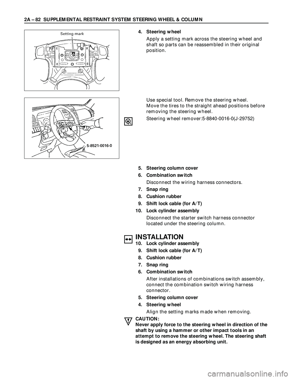 ISUZU TROOPER 1998 Service Repair Manual 2A – 82 SUPPLEMENTAL RESTRAINT SYSTEM STEERING WHEEL & COLUMN
5. Steering column cover
6. Combination switch
Disconnect the wiring harness connectors.
7. Snap ring
8. Cushion rubber
9. Shift lock ca ISUZU TROOPER 1998 Service Repair Manual 2A – 82 SUPPLEMENTAL RESTRAINT SYSTEM STEERING WHEEL & COLUMN
5. Steering column cover
6. Combination switch
Disconnect the wiring harness connectors.
7. Snap ring
8. Cushion rubber
9. Shift lock ca