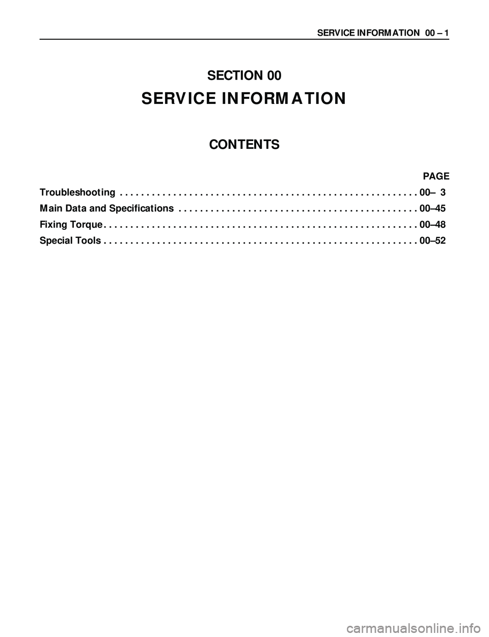 ISUZU TROOPER 1998  Service Repair Manual SECTION 00
SERVICE INFORMATION
CONTENTS
PAGE 
Troubleshooting........................................................00Ð 3
Main Data and Specifications.............................................00