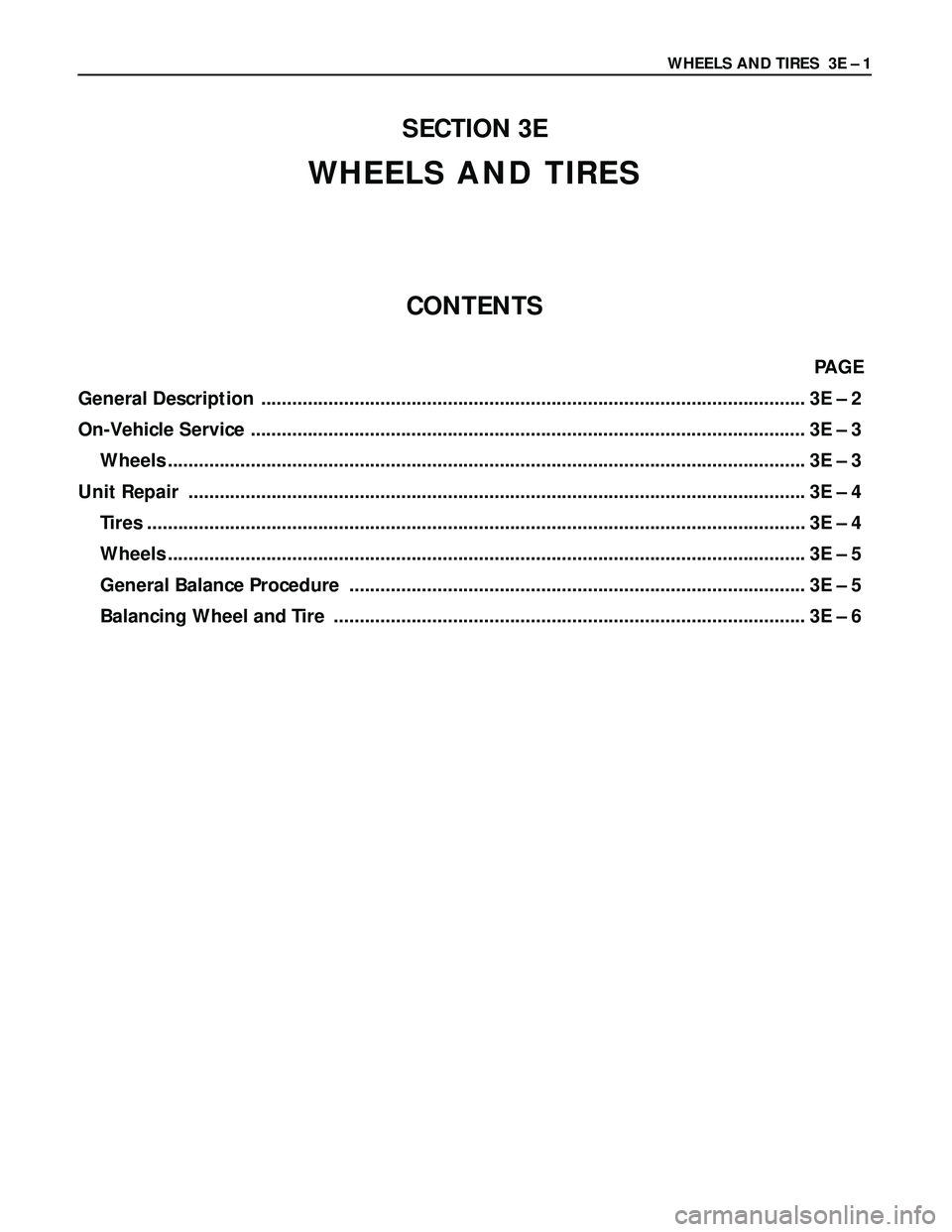 ISUZU TROOPER 1998 Service Repair Manual WHEELS AND TIRES 3E – 1
SECTION 3E
WHEELS AND TIRES
CONTENTS
PAGE
General Description ......................................................................................................... 3E ISUZU TROOPER 1998 Service Repair Manual WHEELS AND TIRES 3E – 1
SECTION 3E
WHEELS AND TIRES
CONTENTS
PAGE
General Description ......................................................................................................... 3E