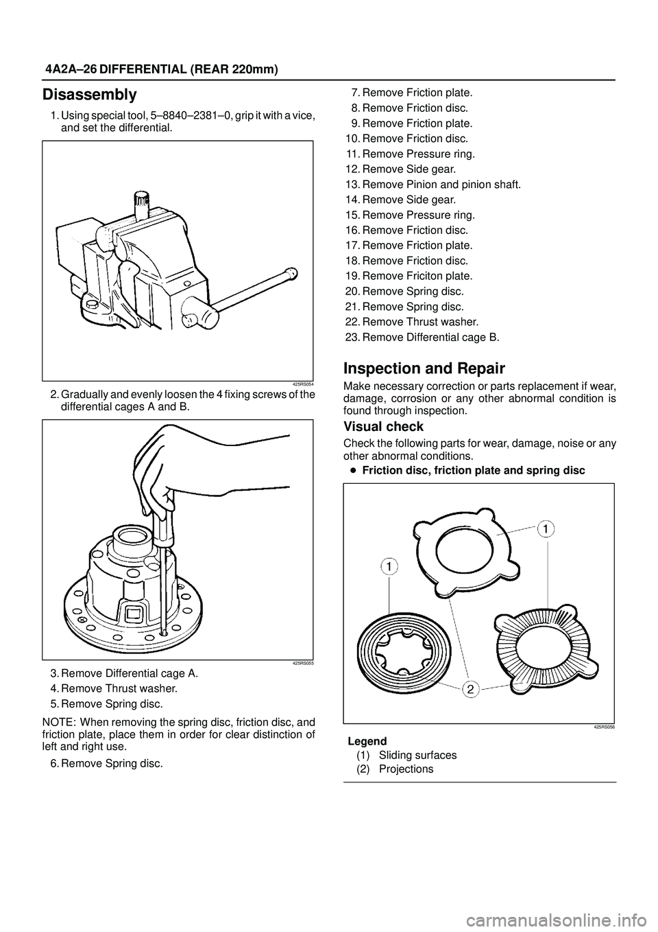 ISUZU TROOPER 1998 Service Repair Manual 4A2A±26
DIFFERENTIAL (REAR 220mm)
Disassembly
1. Using special tool, 5±8840±2381±0, grip it with a vice,
and set the differential.
425RS054
2. Gradually and evenly loosen the 4 fixing screws of th ISUZU TROOPER 1998 Service Repair Manual 4A2A±26
DIFFERENTIAL (REAR 220mm)
Disassembly
1. Using special tool, 5±8840±2381±0, grip it with a vice,
and set the differential.
425RS054
2. Gradually and evenly loosen the 4 fixing screws of th