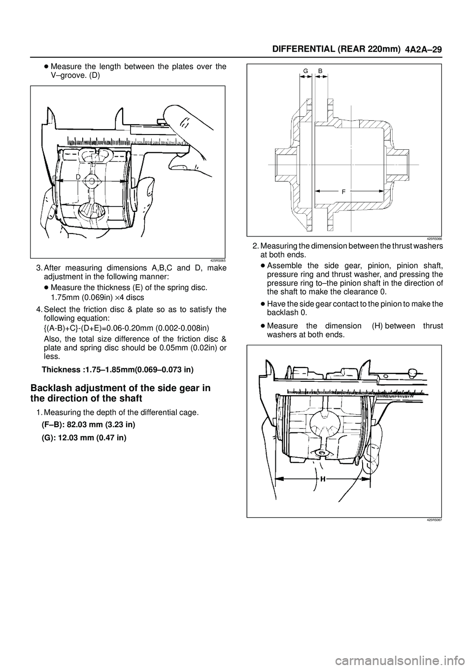 ISUZU TROOPER 1998 Service Repair Manual DIFFERENTIAL (REAR 220mm)
4A2A±29
Measure the length between the plates over the
V±groove. (D)
425RS065
3. After measuring dimensions A,B,C and D, make
adjustment in the following manner:
Measure ISUZU TROOPER 1998 Service Repair Manual DIFFERENTIAL (REAR 220mm)
4A2A±29
Measure the length between the plates over the
V±groove. (D)
425RS065
3. After measuring dimensions A,B,C and D, make
adjustment in the following manner:
Measure
