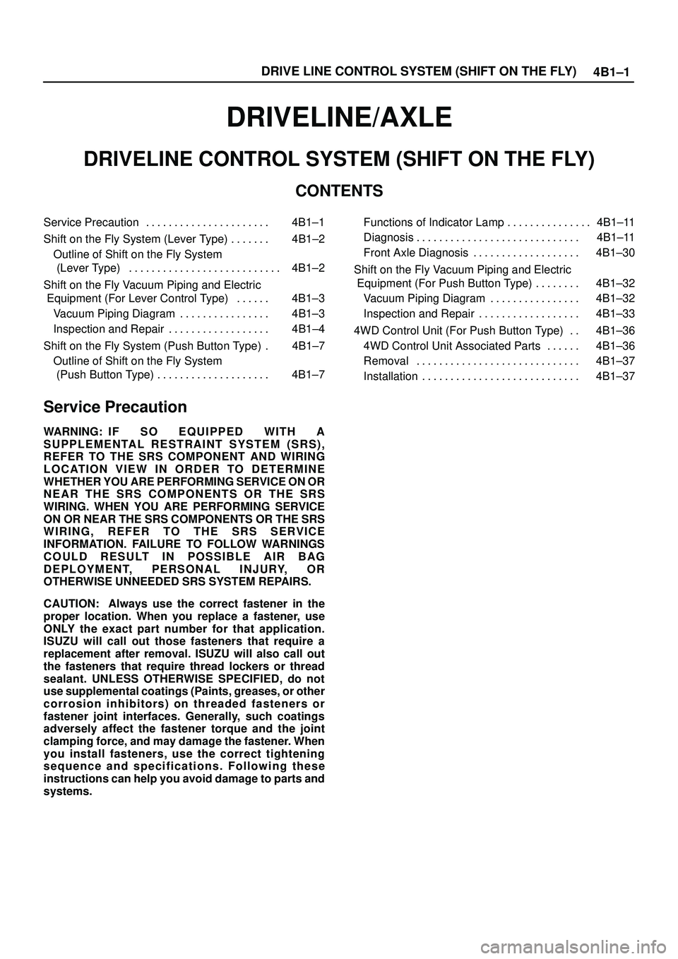 ISUZU TROOPER 1998 Service Repair Manual 4B1±1 DRIVE LINE CONTROL SYSTEM (SHIFT ON THE FLY)
DRIVELINE/AXLE
DRIVELINE CONTROL SYSTEM (SHIFT ON THE FLY)
CONTENTS
Service Precaution 4B1±1. . . . . . . . . . . . . . . . . . . . . .
Shift on t ISUZU TROOPER 1998 Service Repair Manual 4B1±1 DRIVE LINE CONTROL SYSTEM (SHIFT ON THE FLY)
DRIVELINE/AXLE
DRIVELINE CONTROL SYSTEM (SHIFT ON THE FLY)
CONTENTS
Service Precaution 4B1±1. . . . . . . . . . . . . . . . . . . . . .
Shift on t