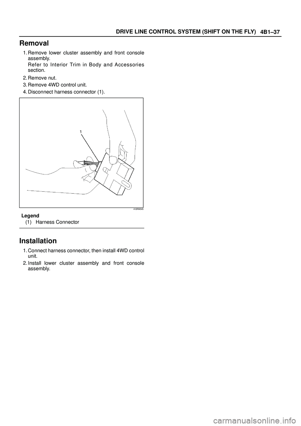 ISUZU TROOPER 1998  Service Repair Manual 4B1±37 DRIVE LINE CONTROL SYSTEM (SHIFT ON THE FLY)
Removal
1. Remove lower cluster assembly and front console
assembly.
Refer to Interior Trim in Body and Accessories
section.
2. Remove nut.
3. Remo